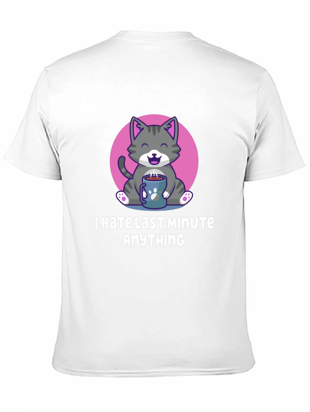 I Hate Last Minute Anything Graphic Tee
