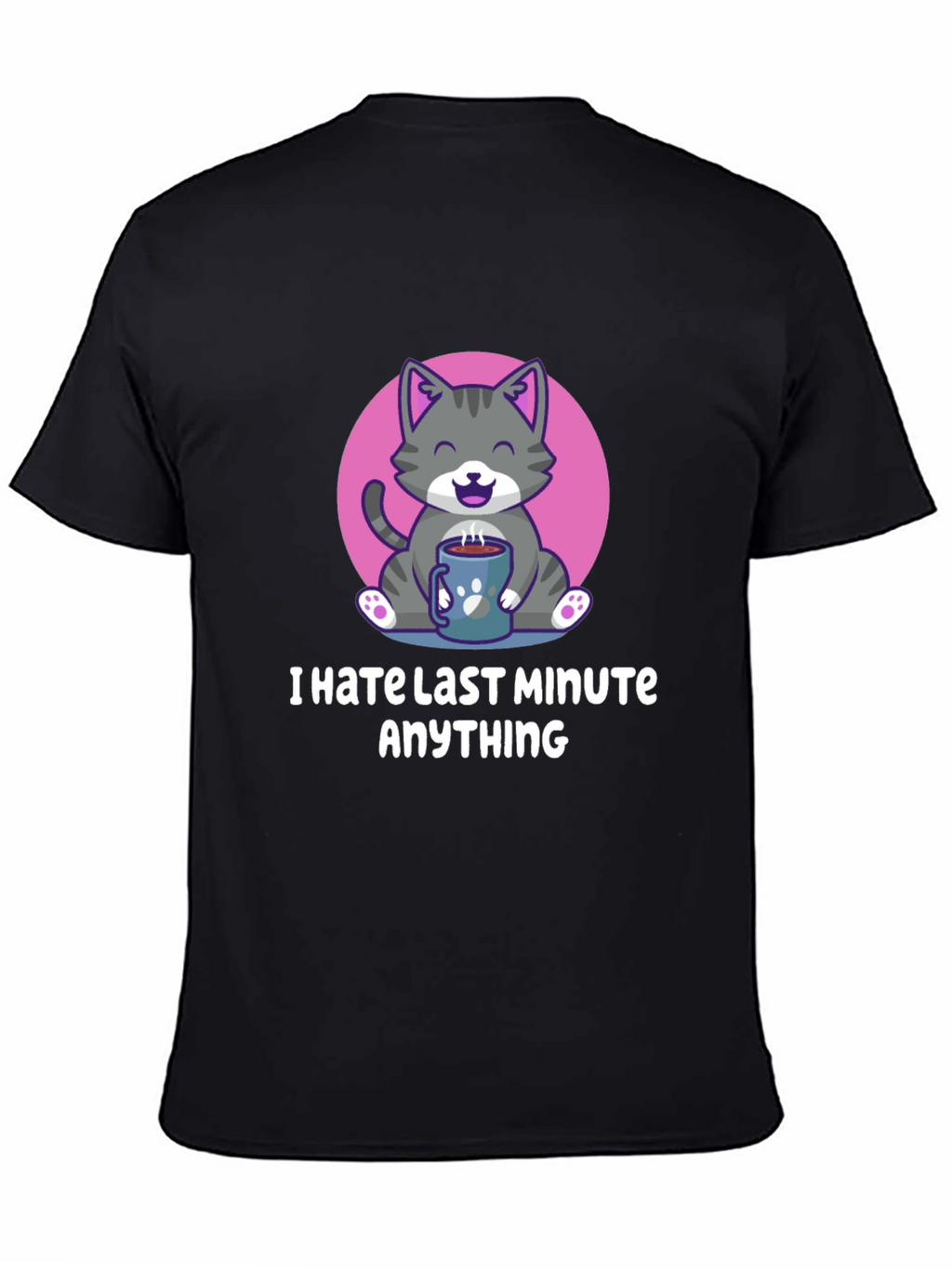 I Hate Last Minute Anything Graphic Tee