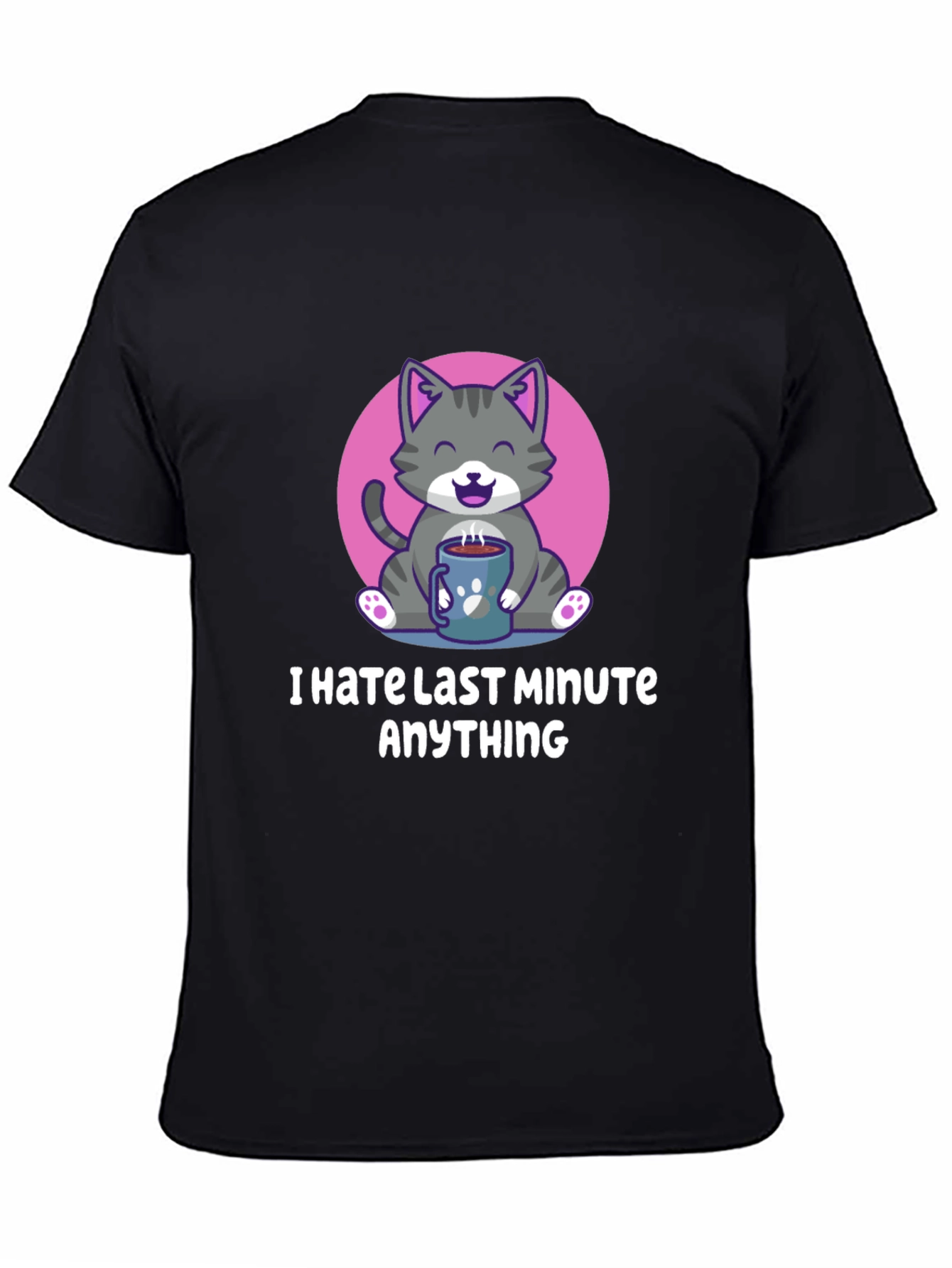 I Hate Last Minute Anything Graphic Tee
