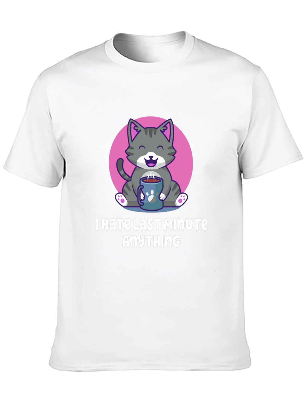 I Hate Last Minute Anything Graphic Tee