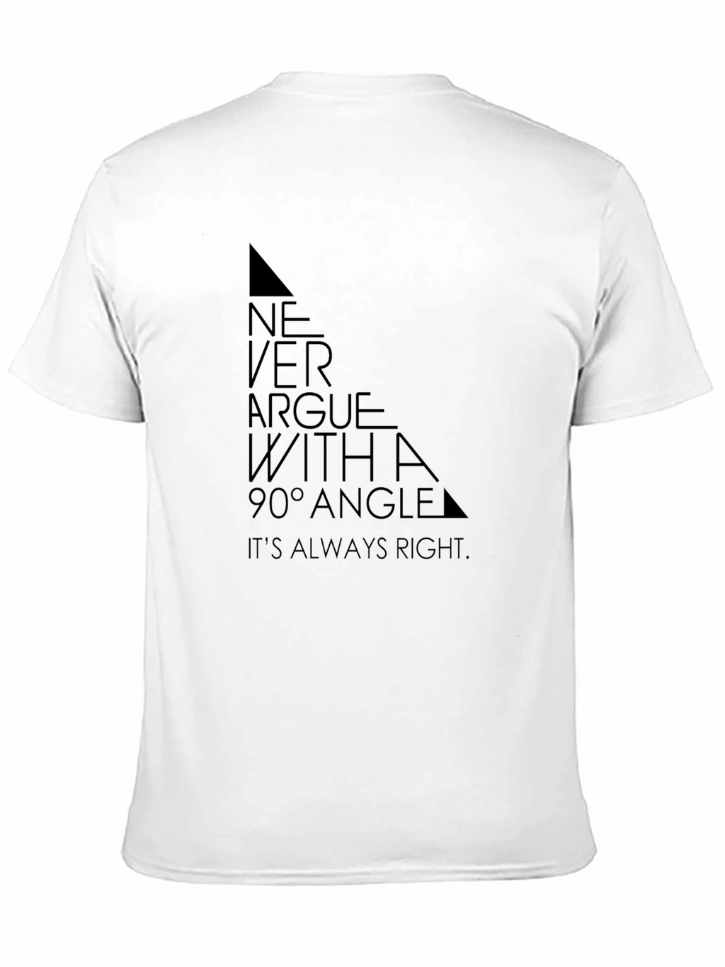 Never Argue with a 90° Angle T-Shirt
