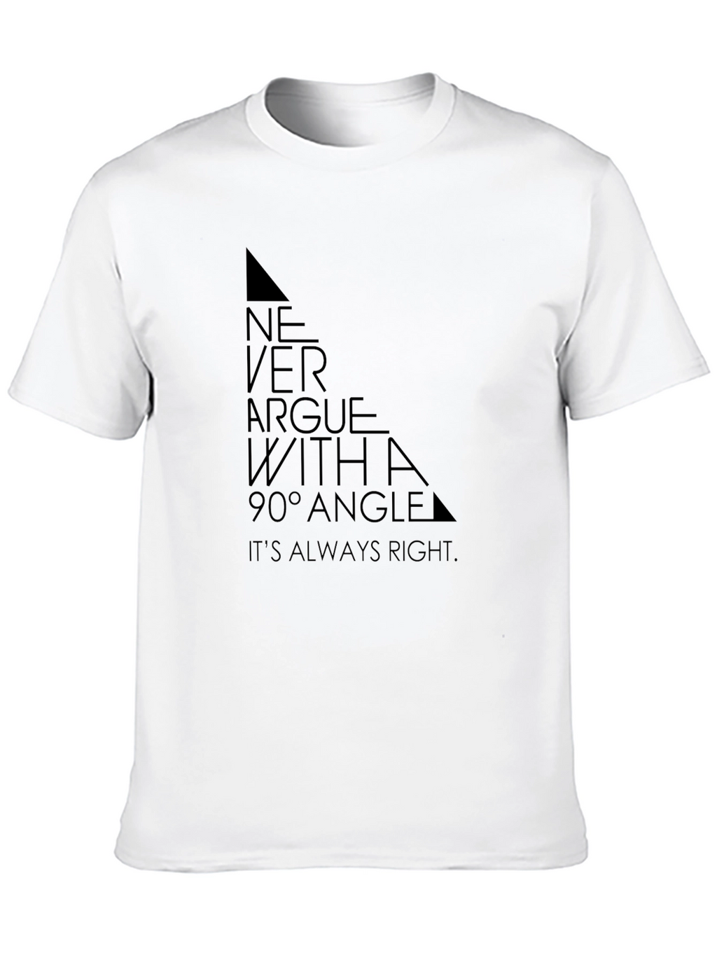Never Argue with a 90° Angle T-Shirt