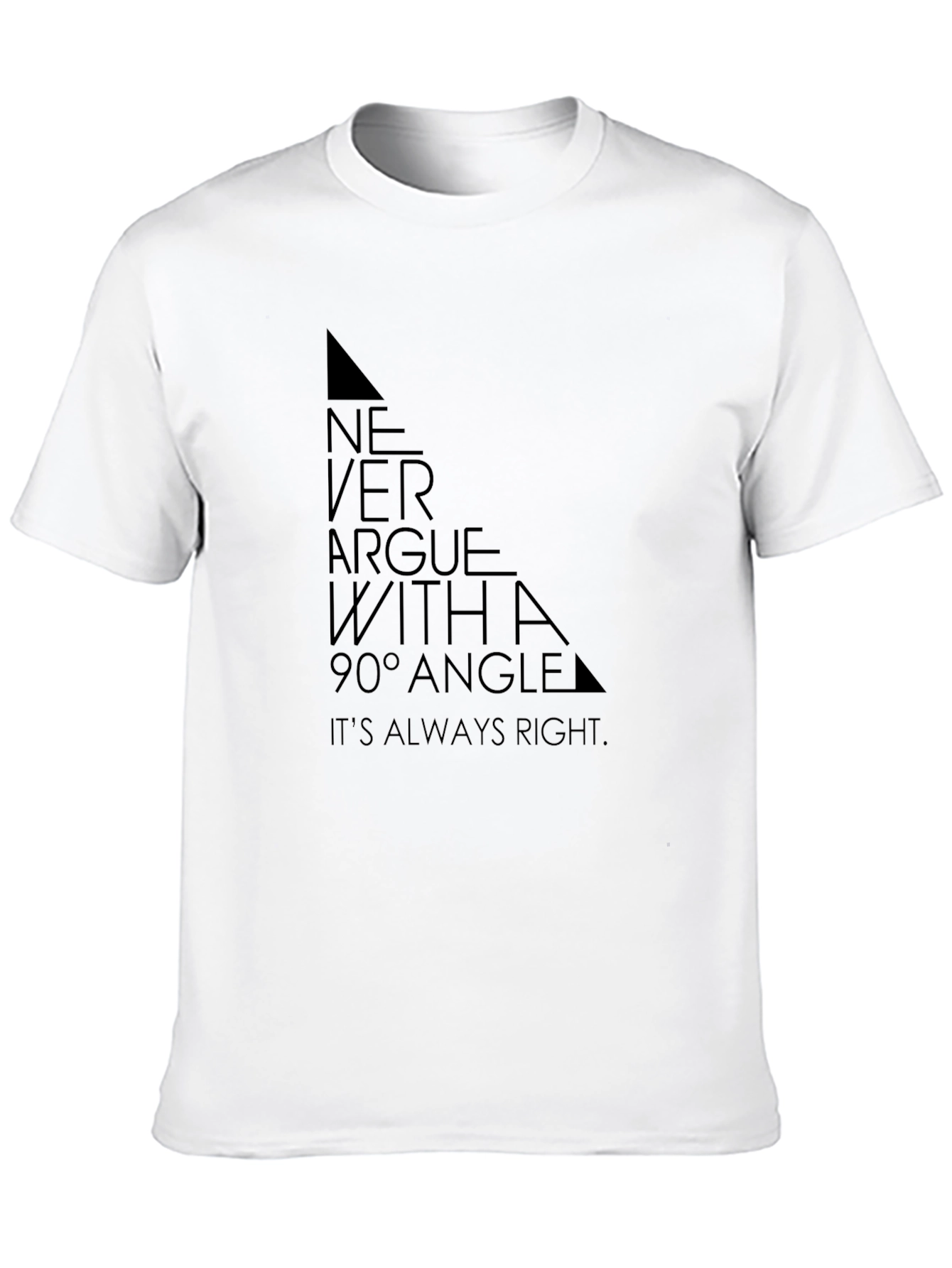 Never Argue with a 90° Angle T-Shirt