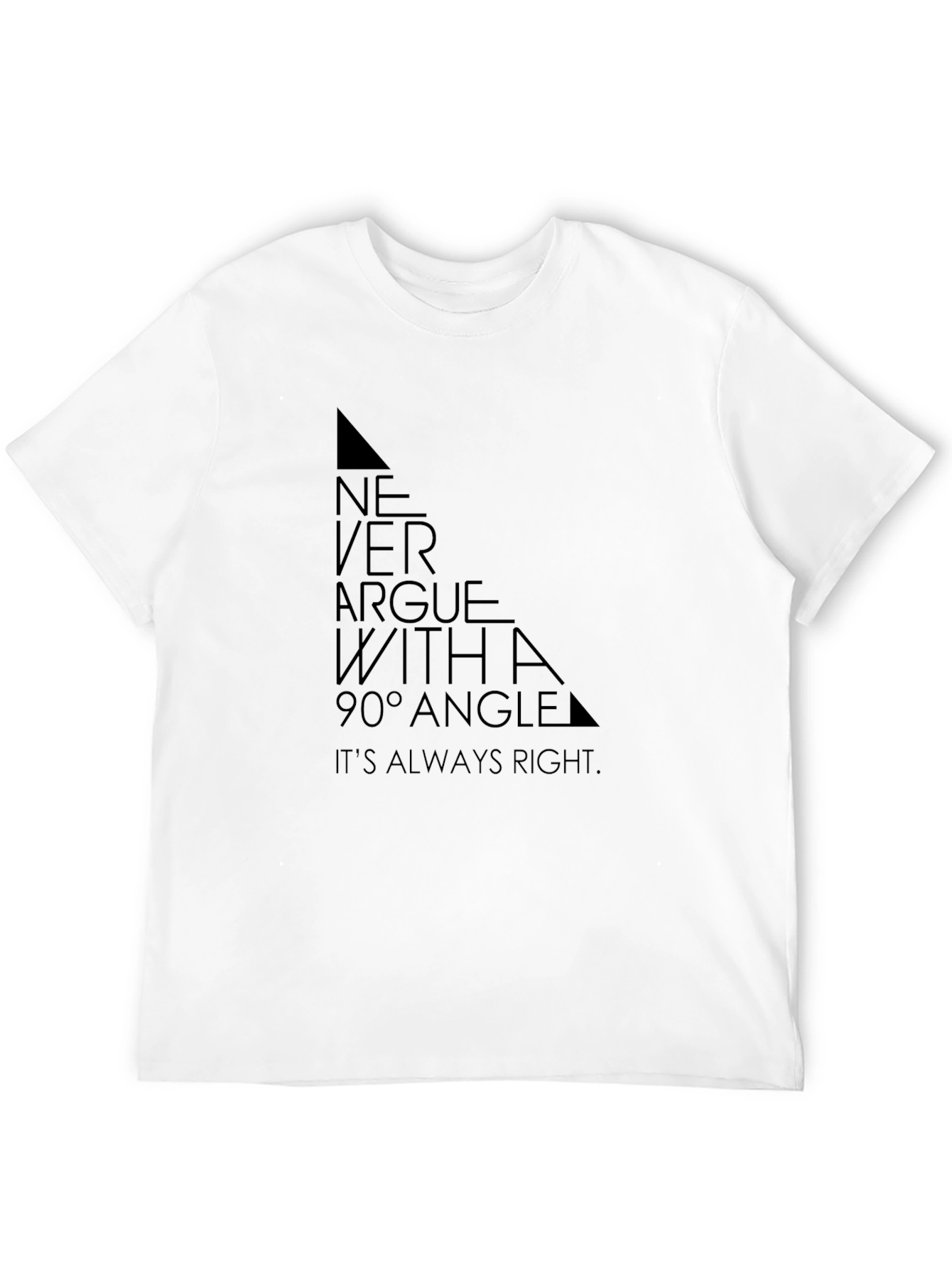 Never Argue with a 90° Angle T-Shirt