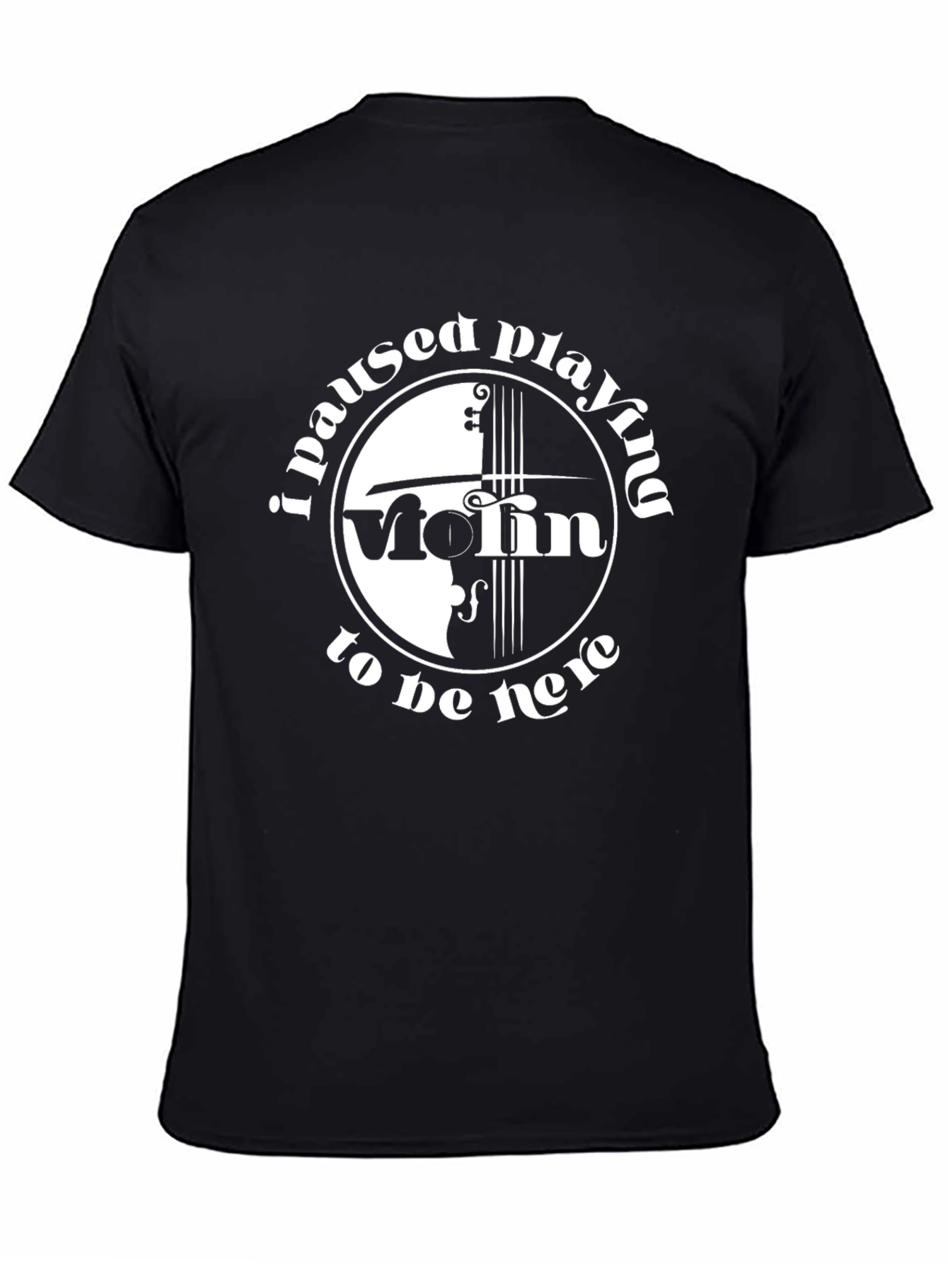 Violin Player T-Shirt - I Paused Playing to Be Here