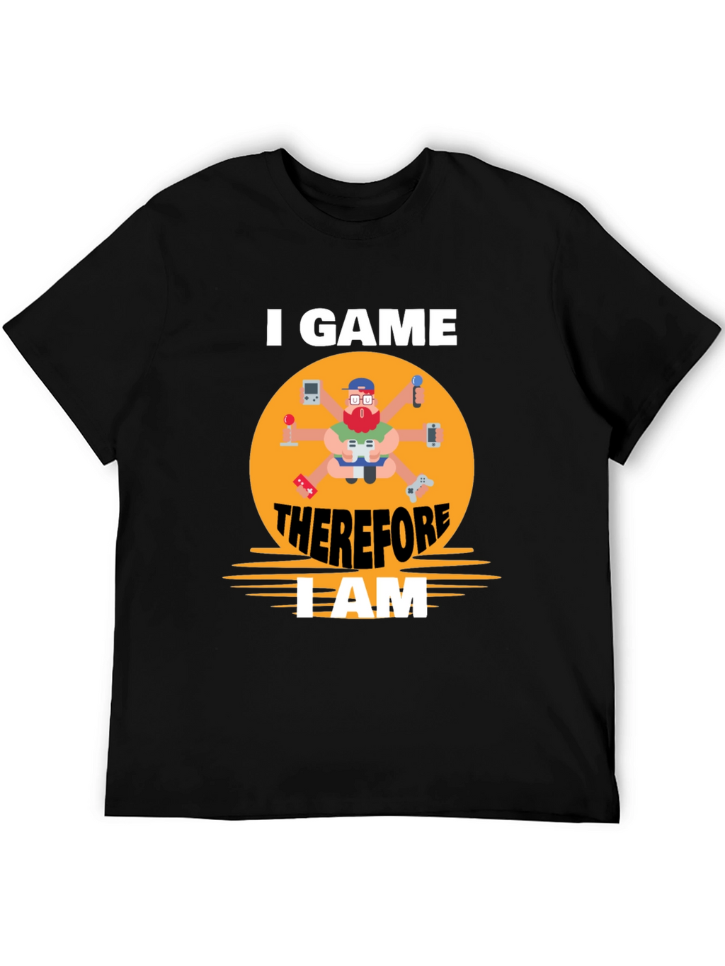 I Game Therefore I Am Gamer T-Shirt