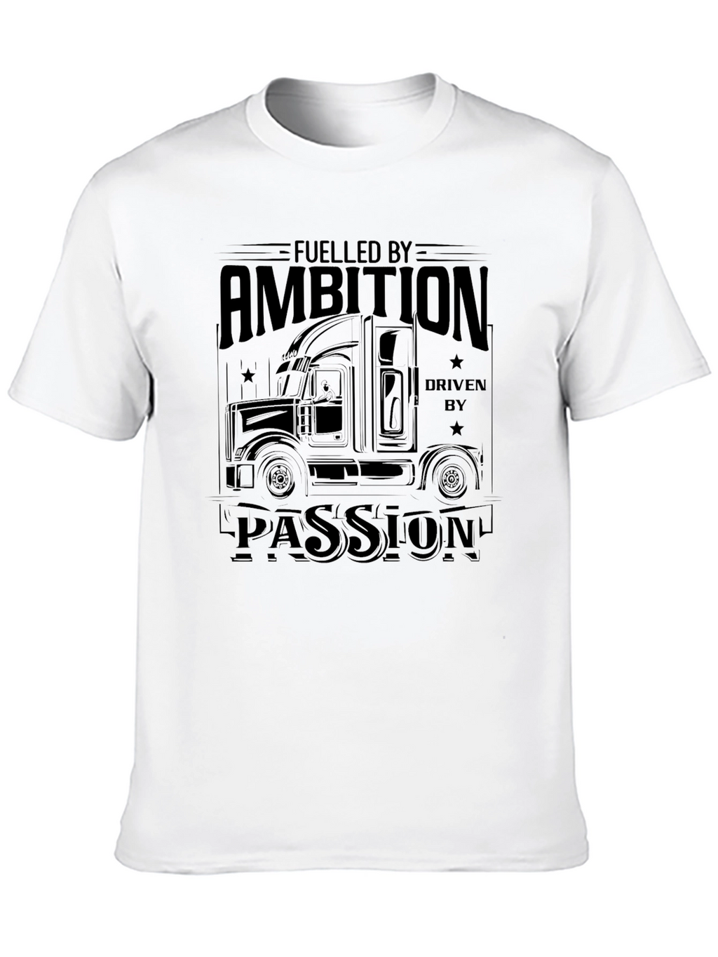Fueled By Ambition Driven By Passion Trucker T-Shirt