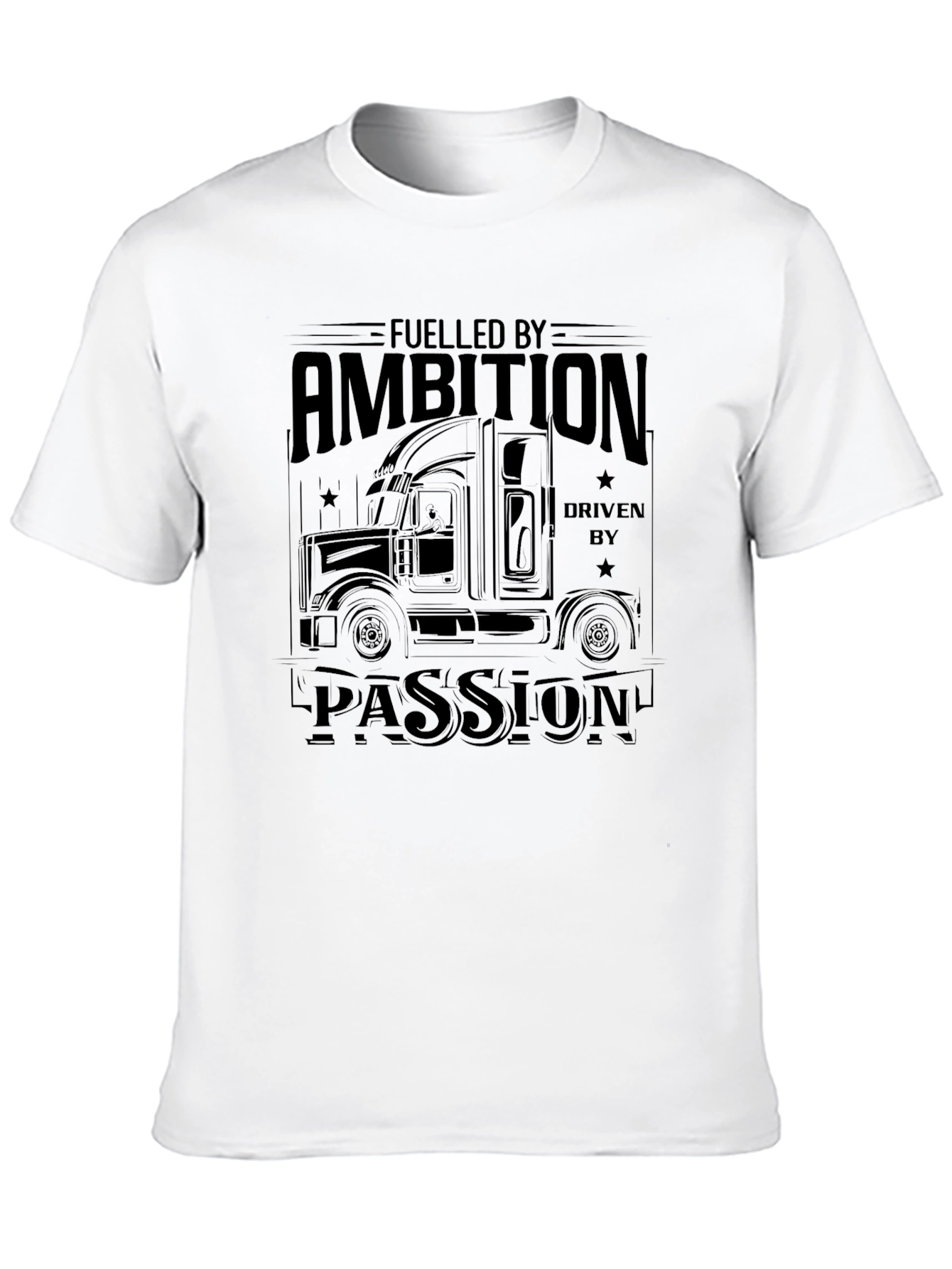 Fueled By Ambition Driven By Passion Trucker T-Shirt