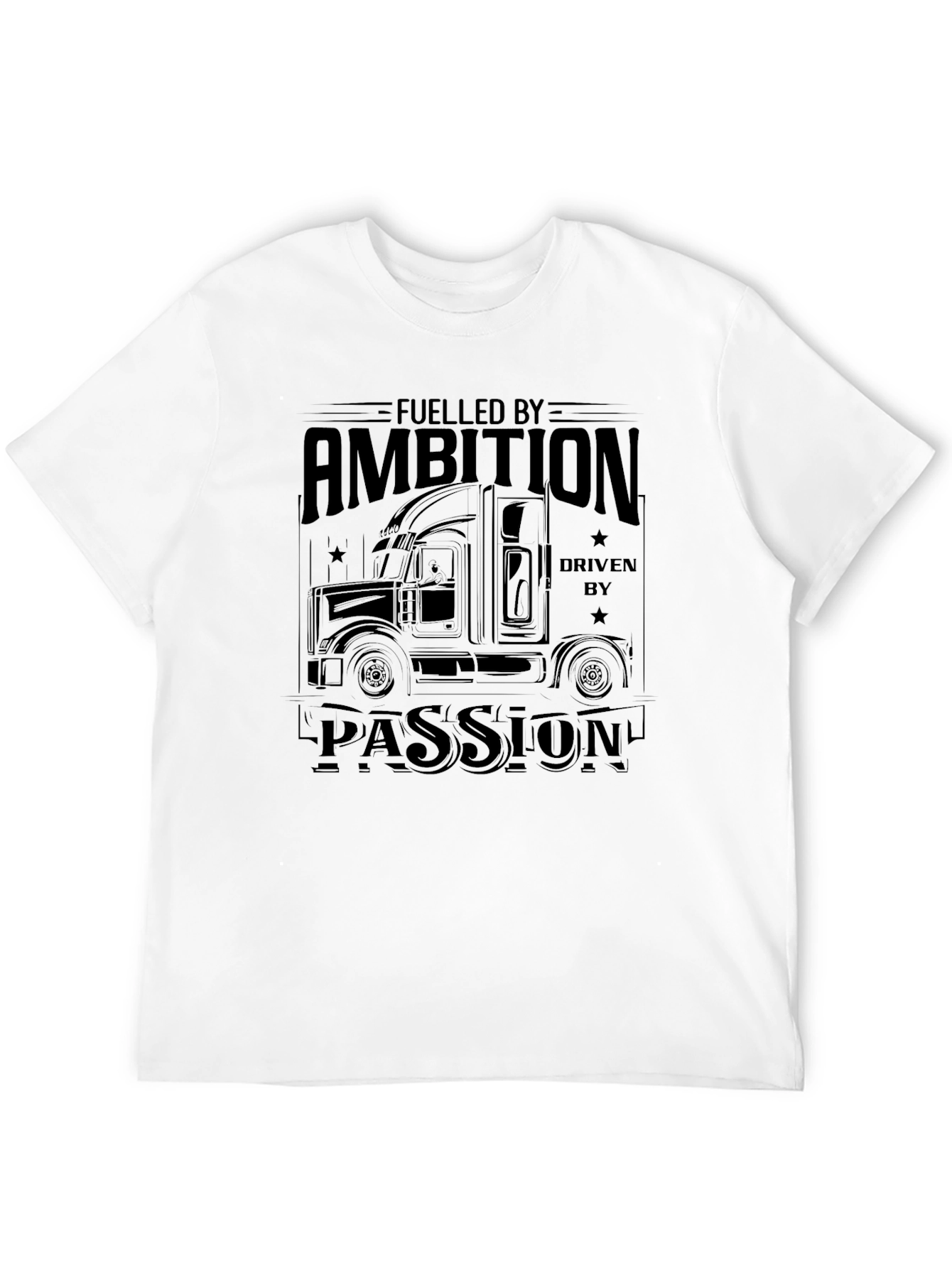 Fueled By Ambition Driven By Passion Trucker T-Shirt