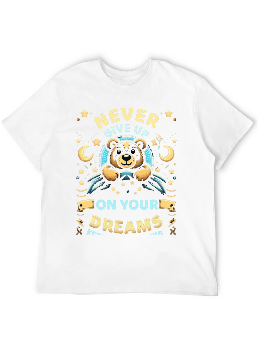 Never Give Up On Your Dreams T-Shirt