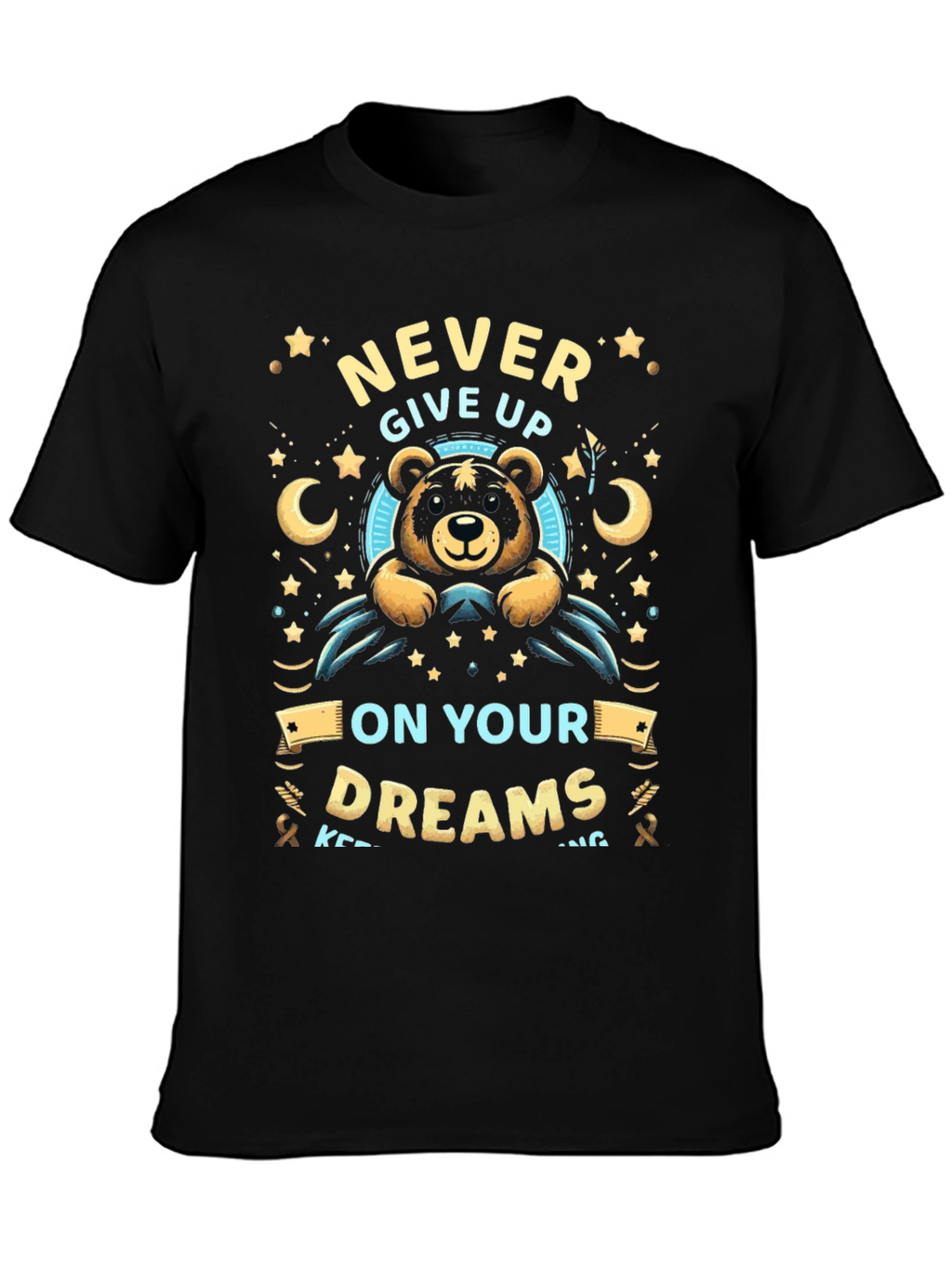 Never Give Up On Your Dreams T-Shirt