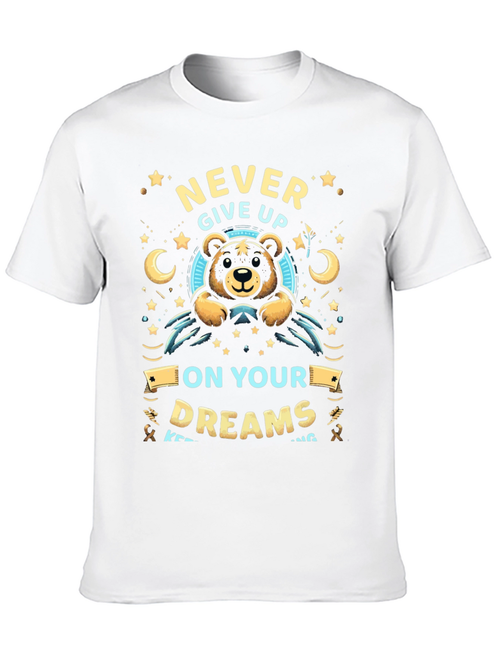 Never Give Up On Your Dreams T-Shirt