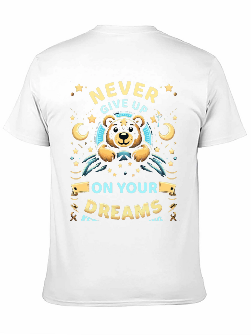 Never Give Up On Your Dreams T-Shirt