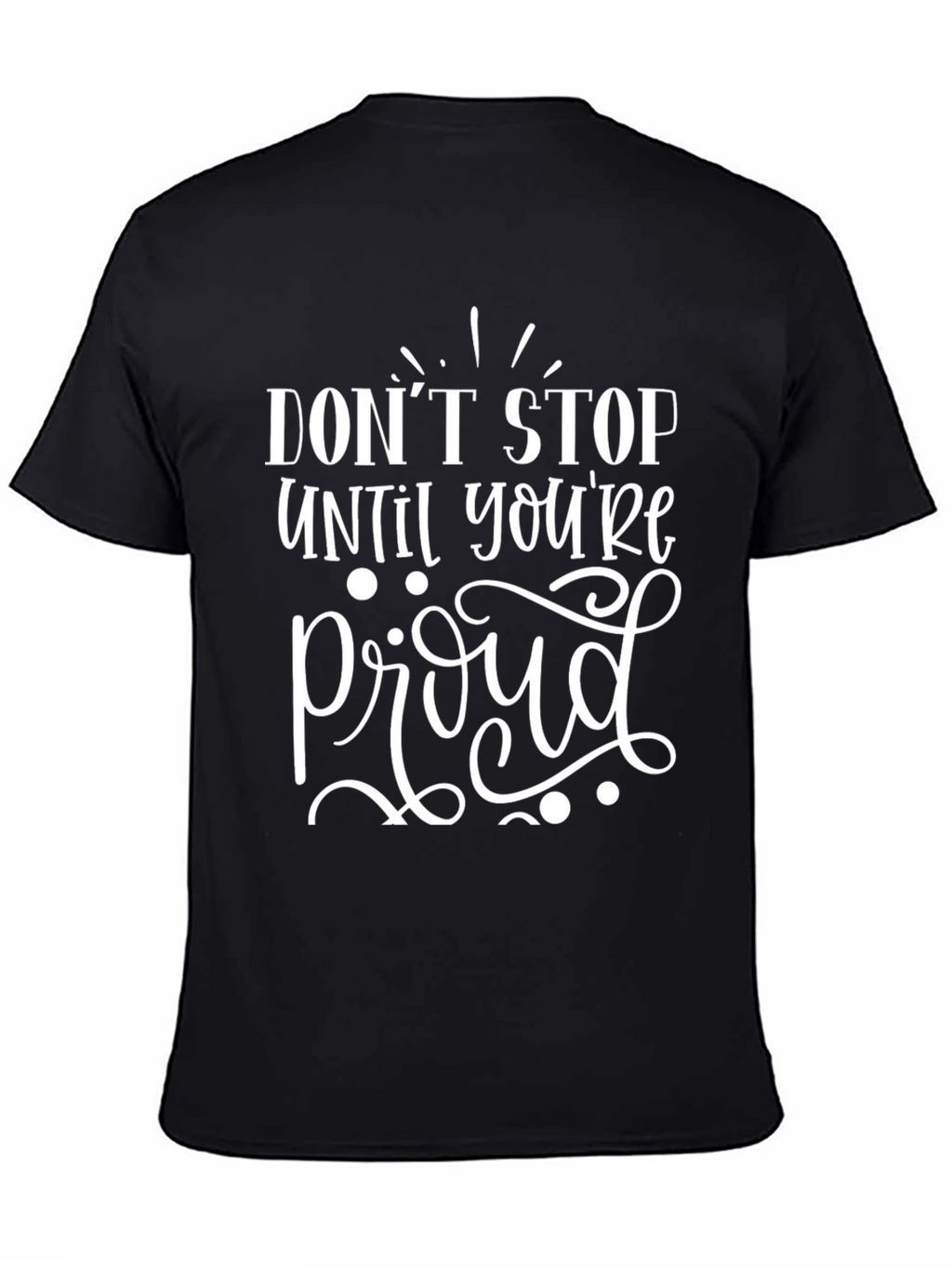Motivational Graphic Tee - Dont Stop Til Proud