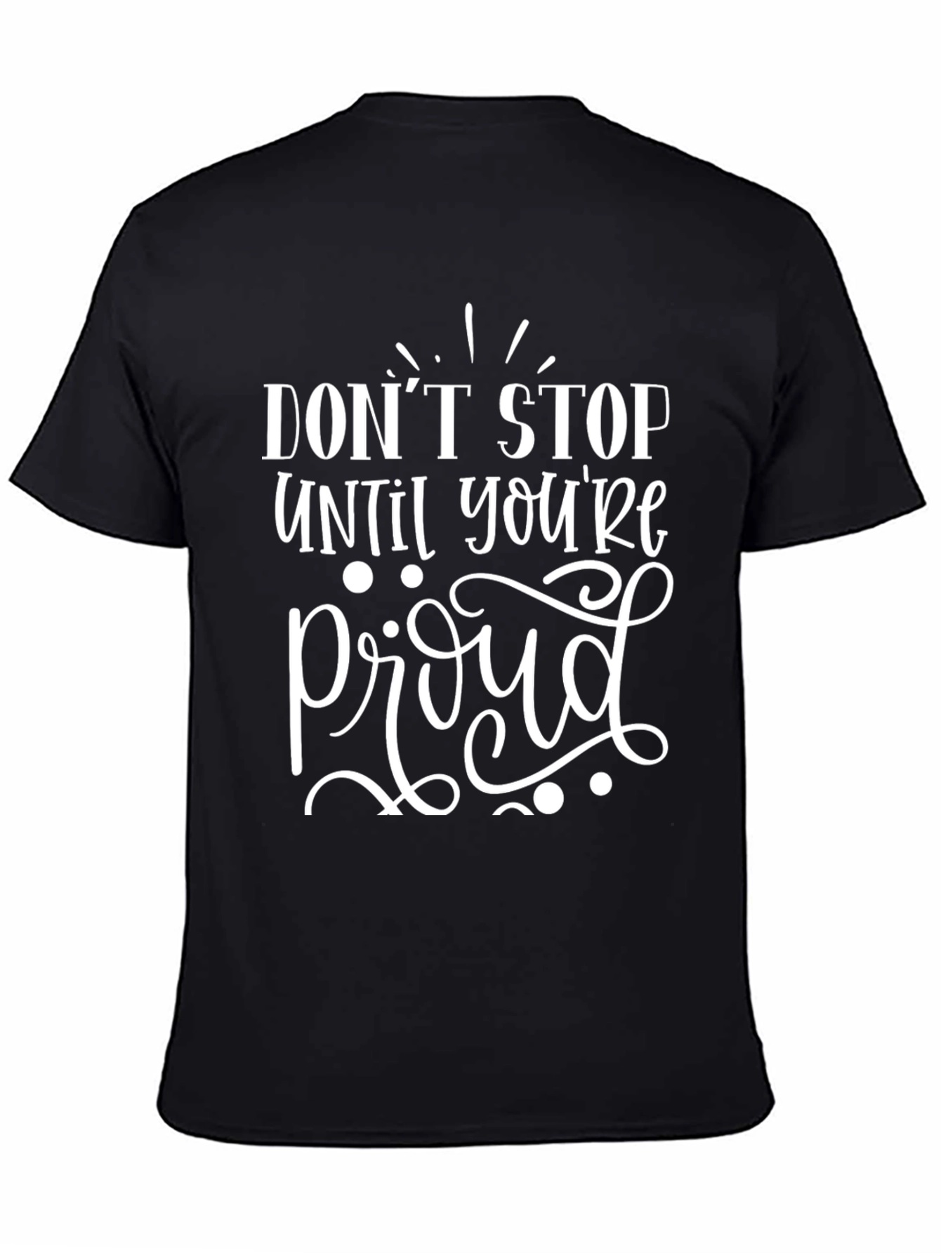 Motivational Graphic Tee - Dont Stop Til Proud