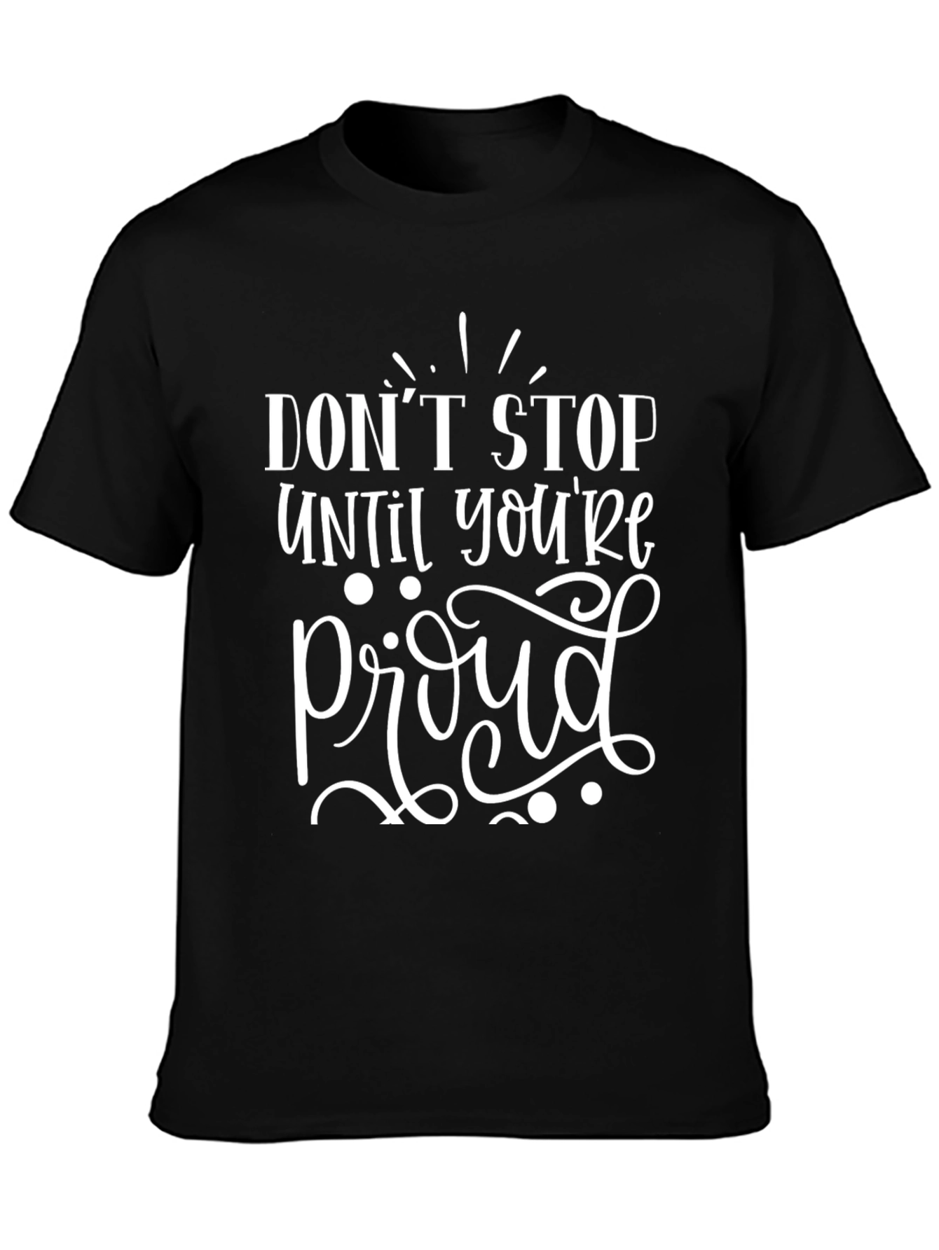 Motivational Graphic Tee - Dont Stop Til Proud