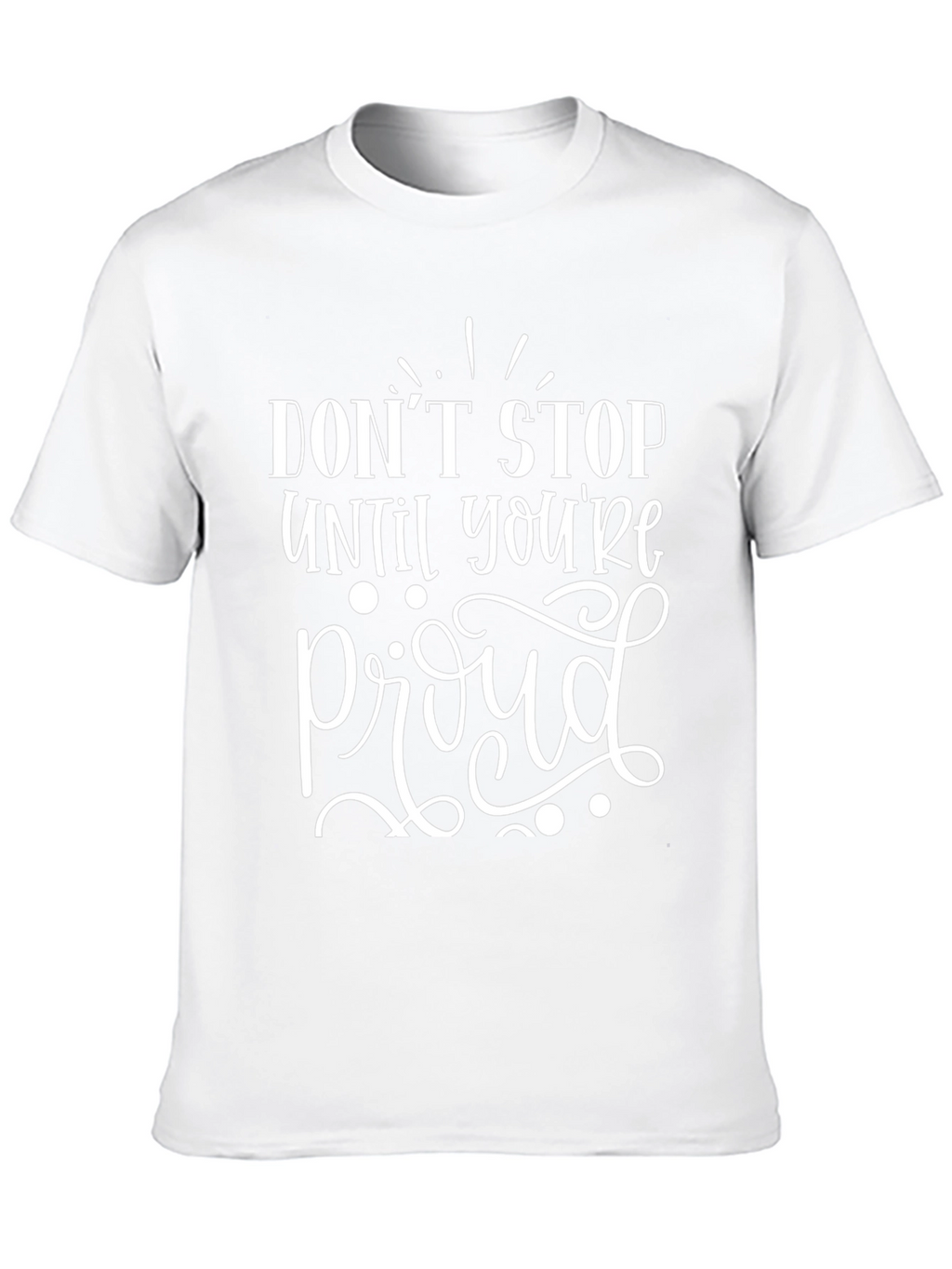 Motivational Graphic Tee - Dont Stop Til Proud