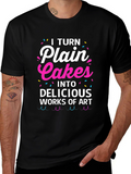I Turn Plain Cakes T-Shirt - Baker Gift