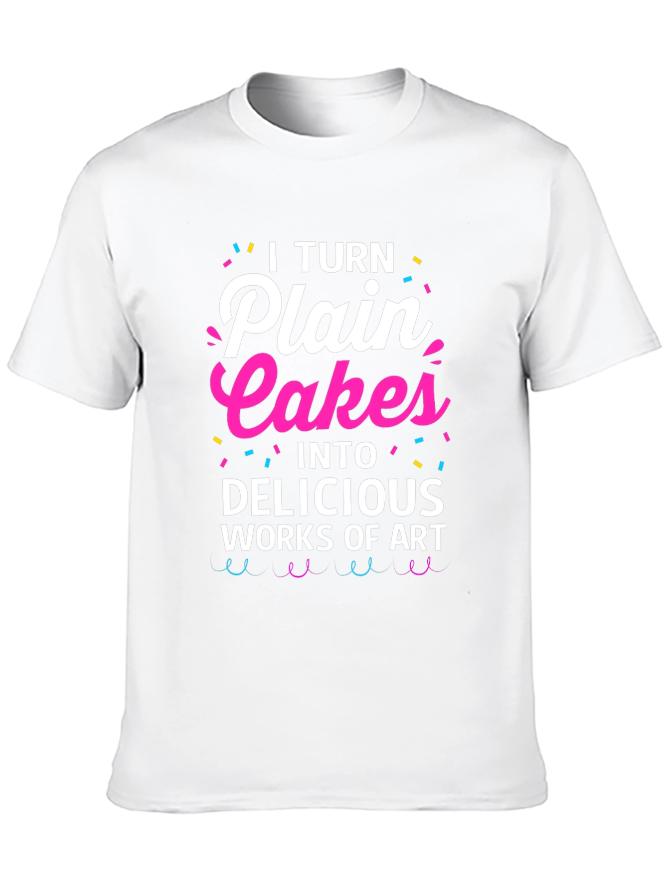 I Turn Plain Cakes T-Shirt - Baker Gift