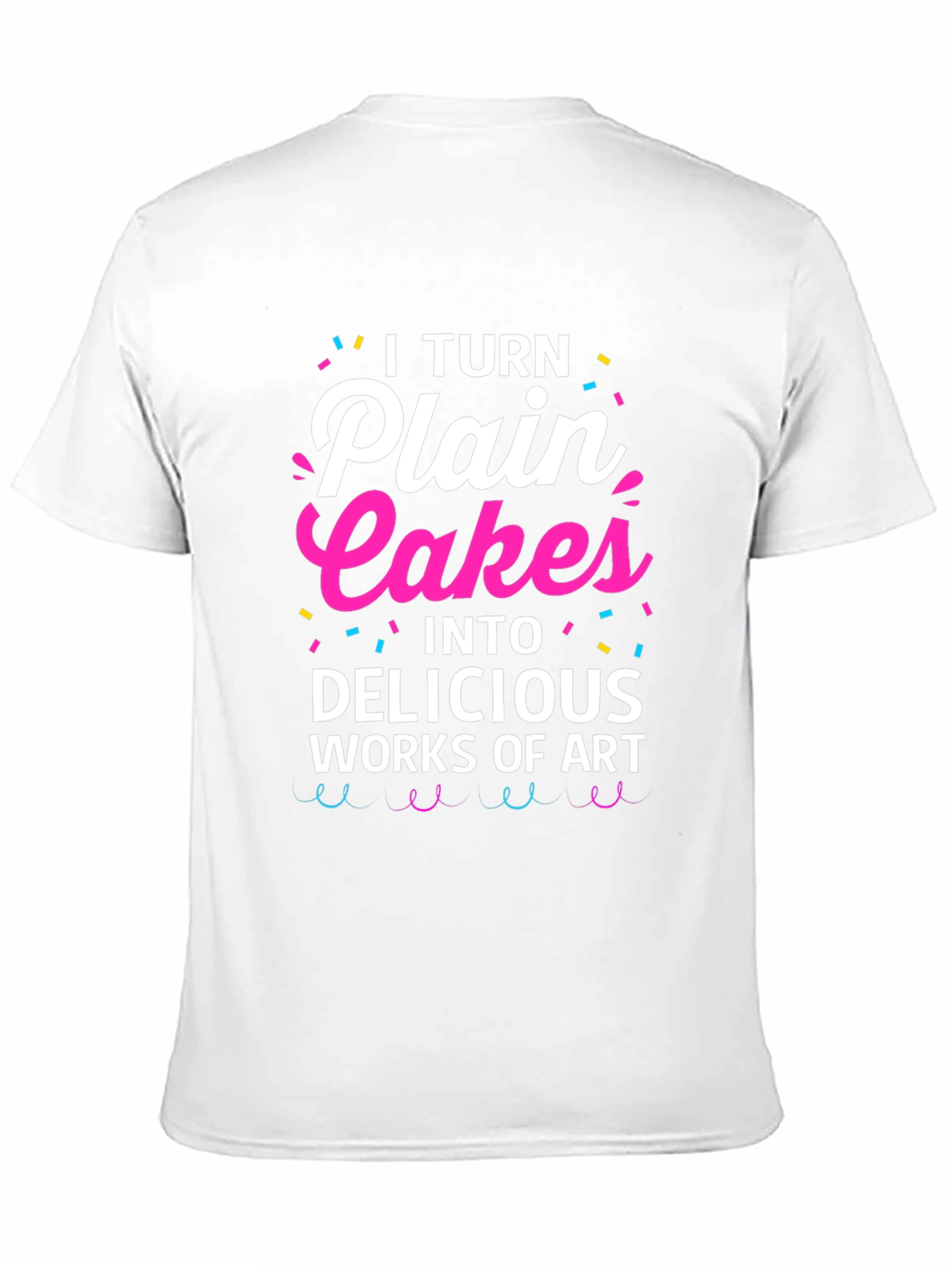 I Turn Plain Cakes T-Shirt - Baker Gift