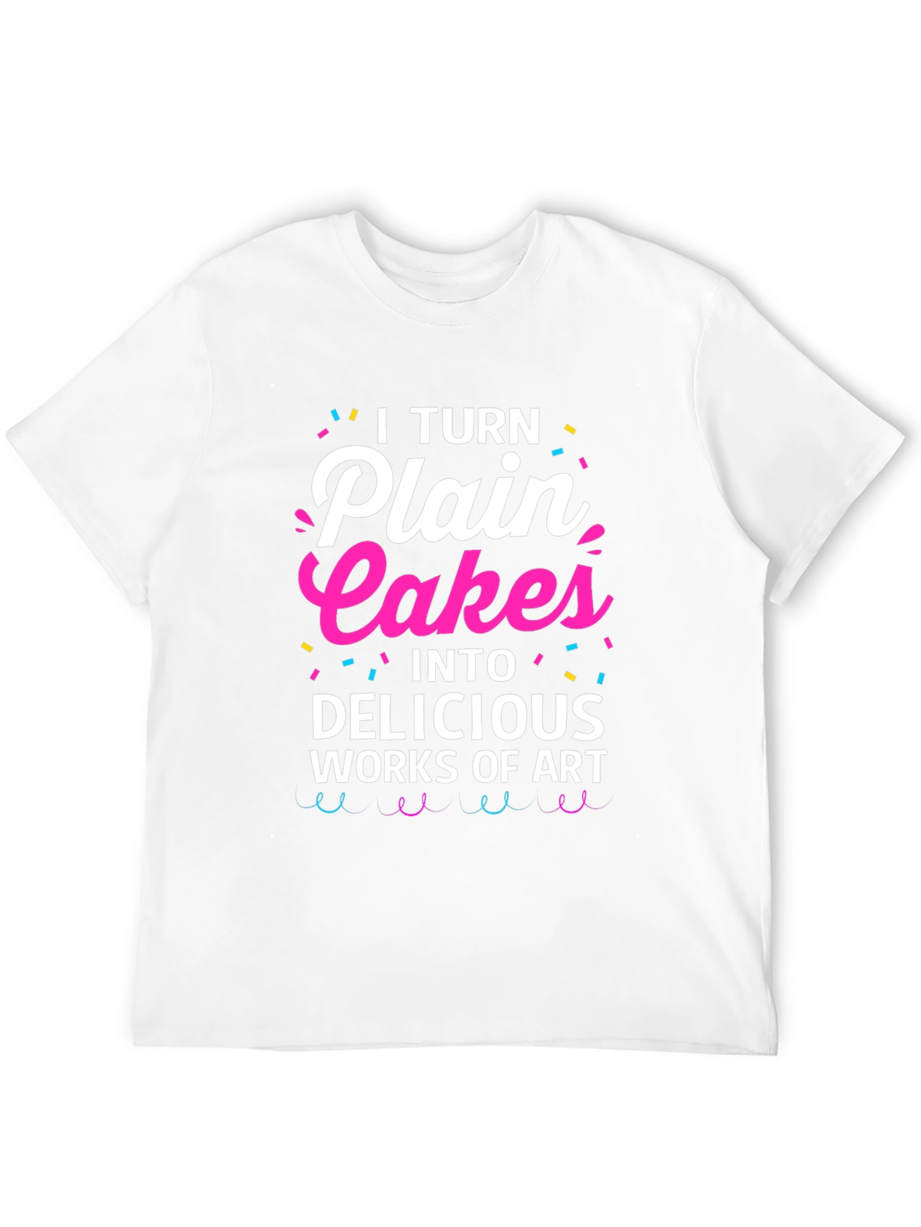 I Turn Plain Cakes T-Shirt - Baker Gift