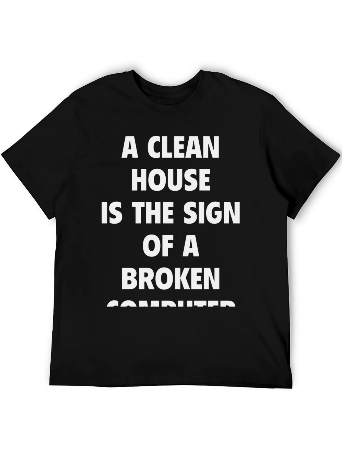Funny Clean House Broken Computer T-Shirt