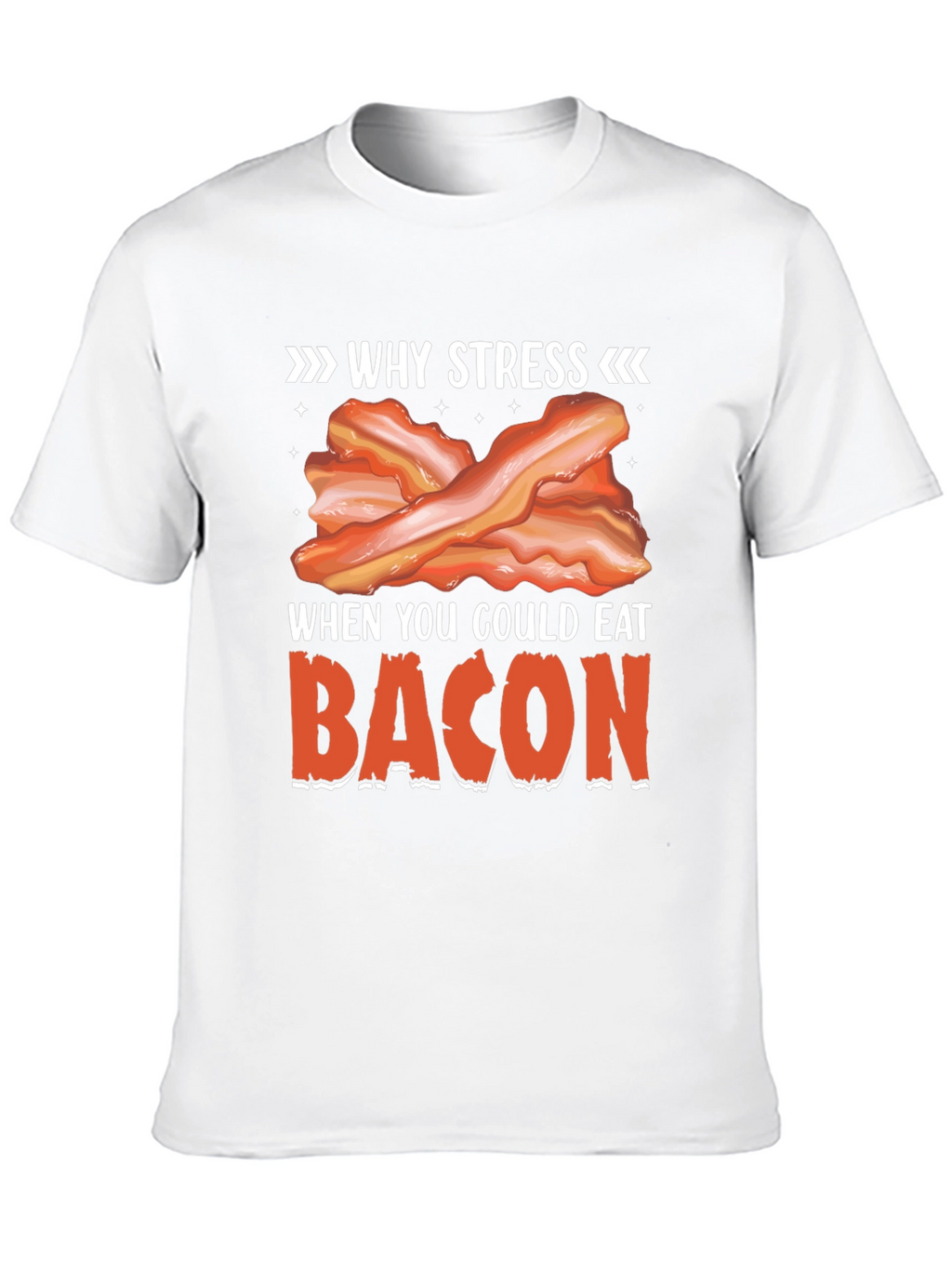 Why Stress? Eat Bacon T-Shirt Funny Foodie Tee