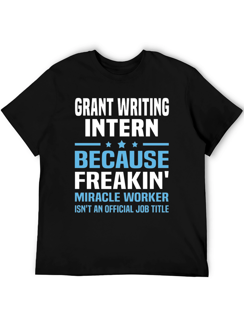 Grant Writing Intern T-Shirt - Miracle Worker