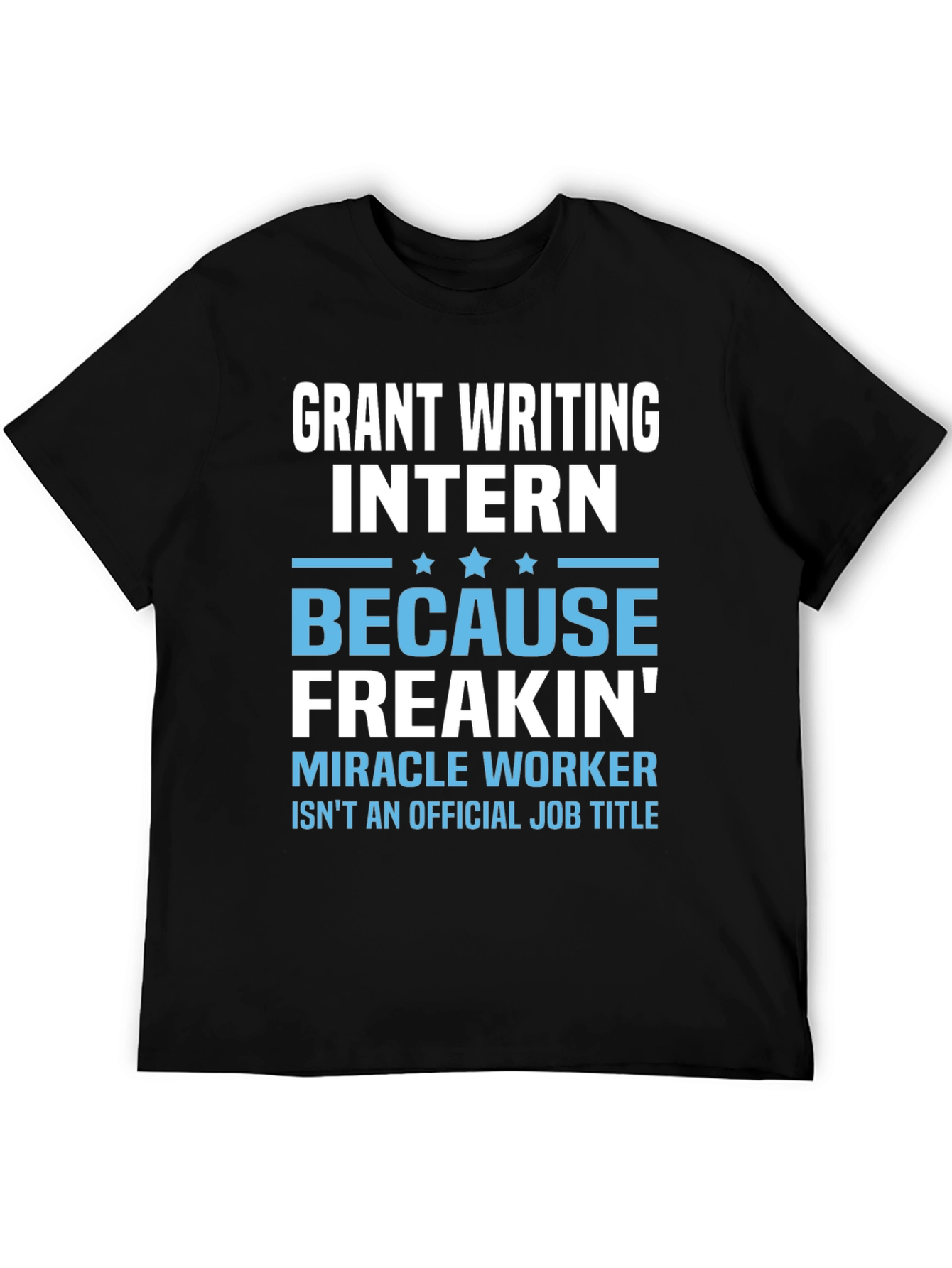 Grant Writing Intern T-Shirt - Miracle Worker