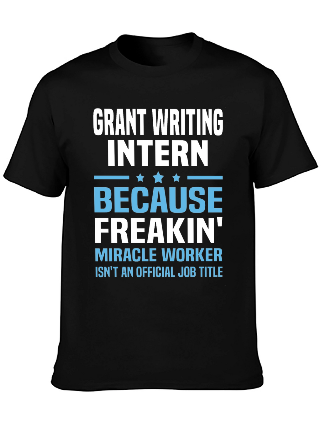Grant Writing Intern T-Shirt - Miracle Worker
