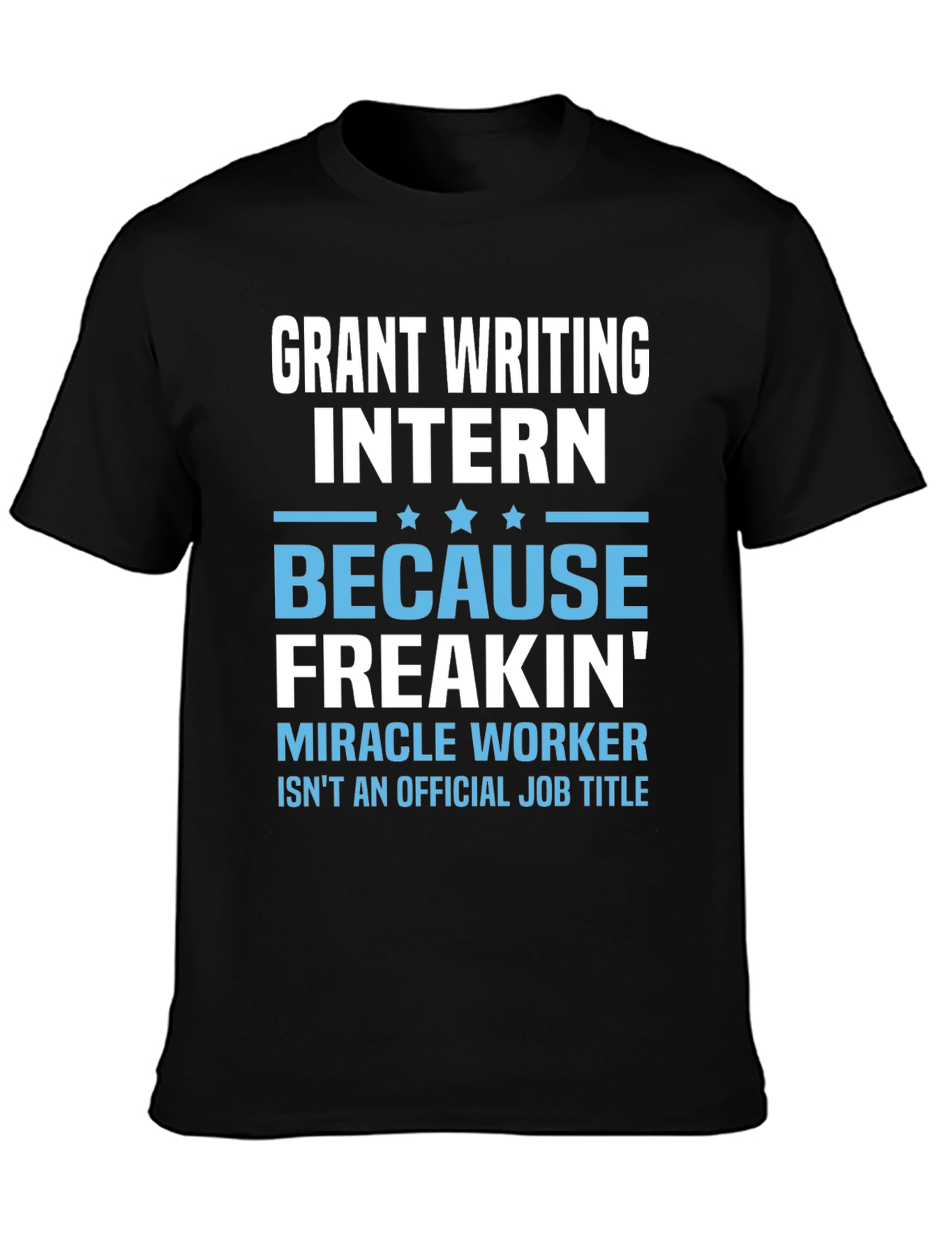 Grant Writing Intern T-Shirt - Miracle Worker