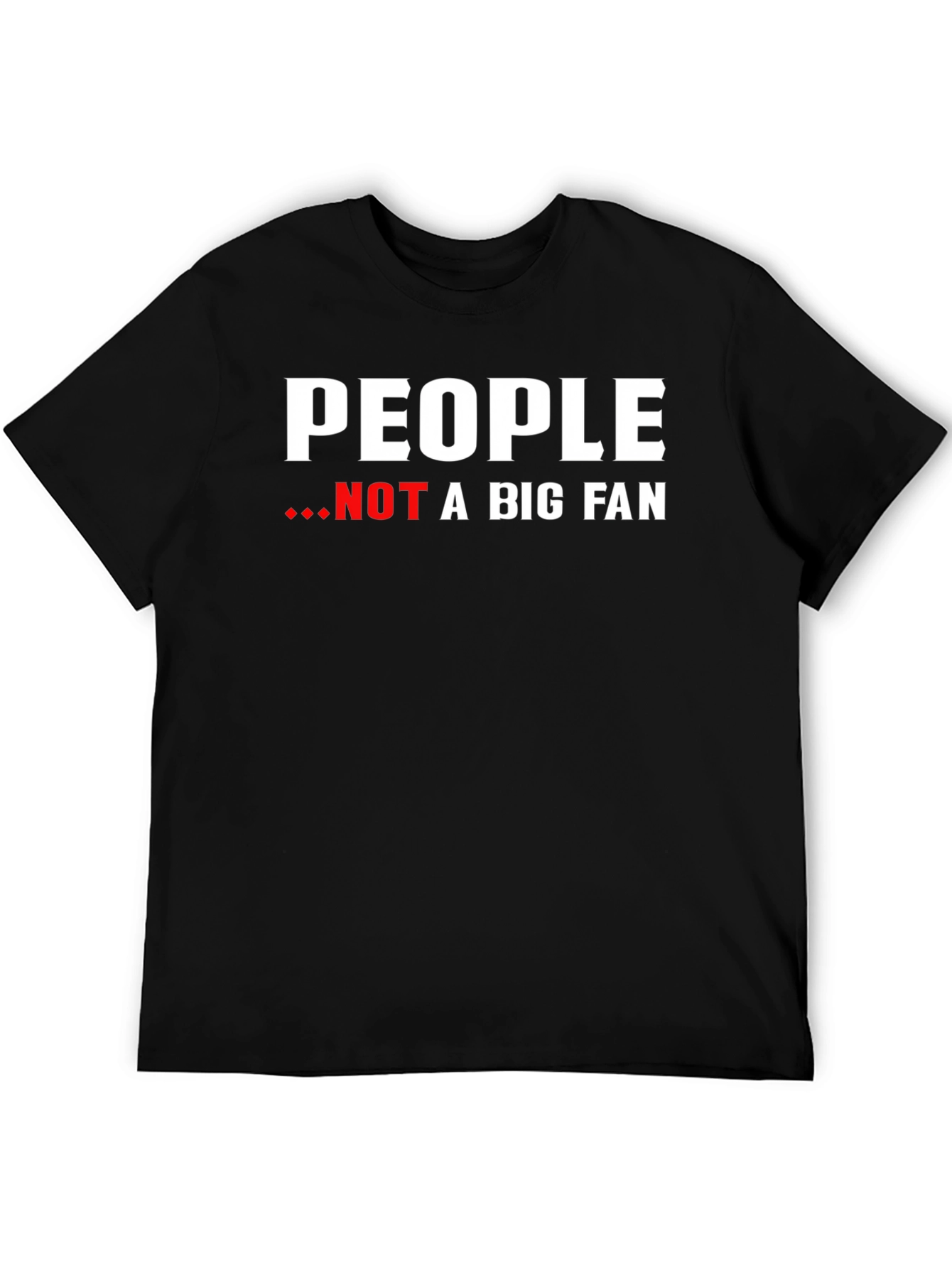 People Not A Big Fan Graphic Tee