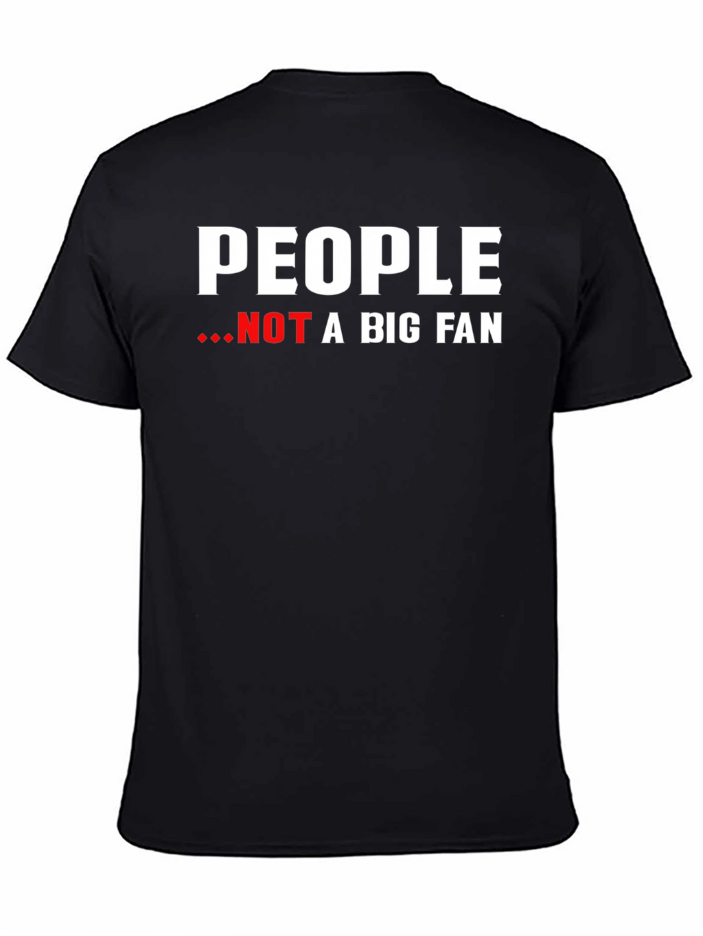 People Not A Big Fan Graphic Tee