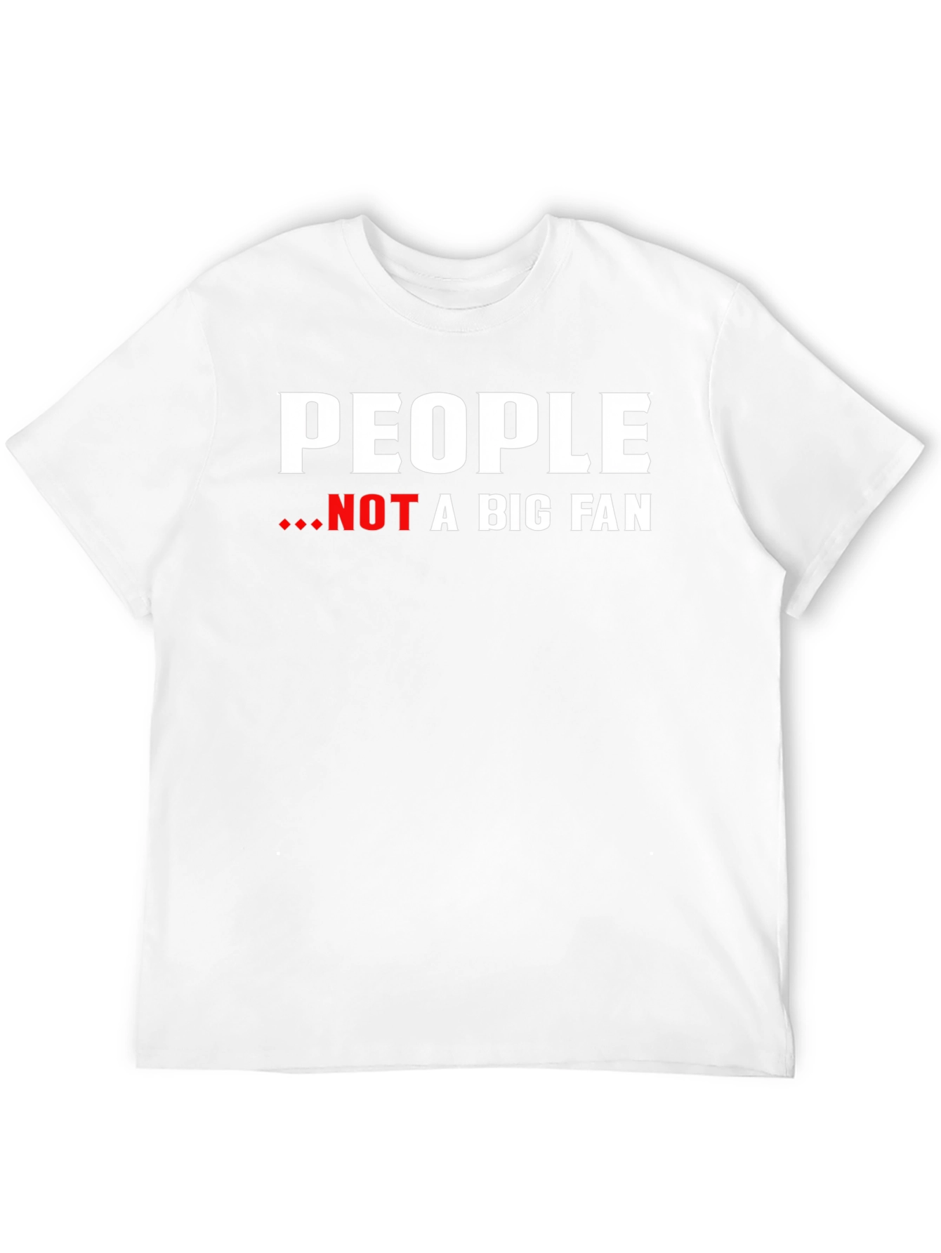 People Not A Big Fan Graphic Tee