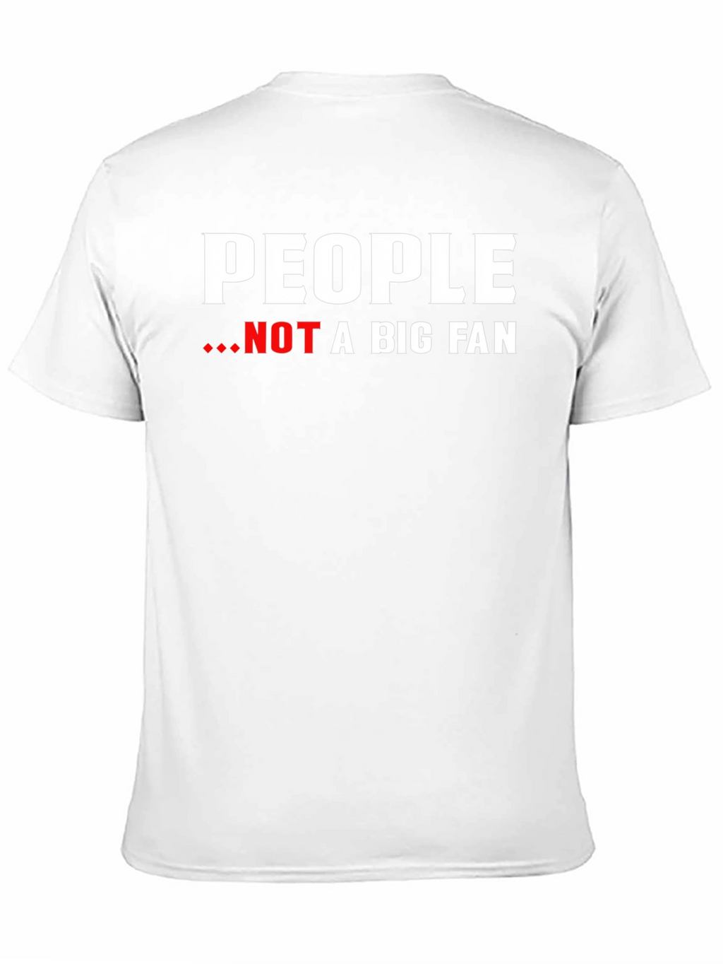 People Not A Big Fan Graphic Tee