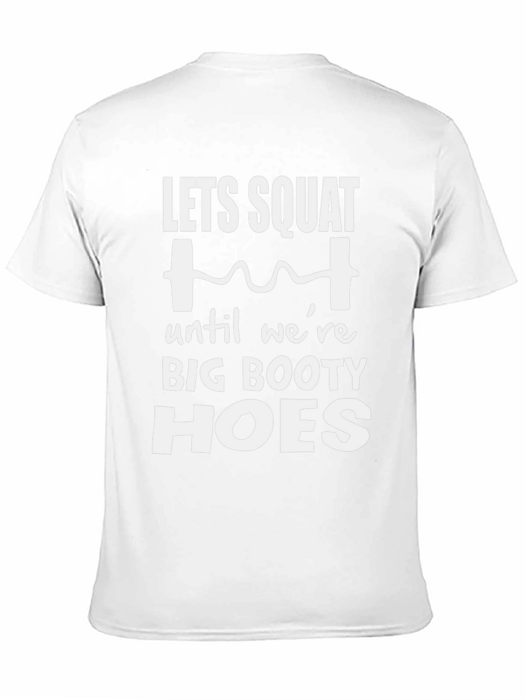 Lets Squat Big Booty Hoes T-Shirt