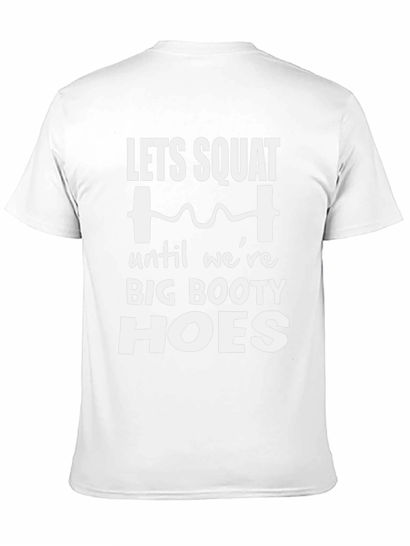Lets Squat Big Booty Hoes T-Shirt
