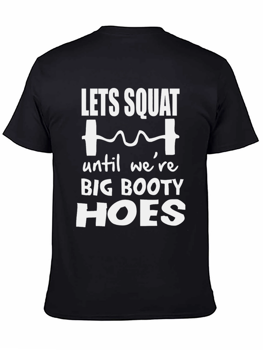Lets Squat Big Booty Hoes T-Shirt