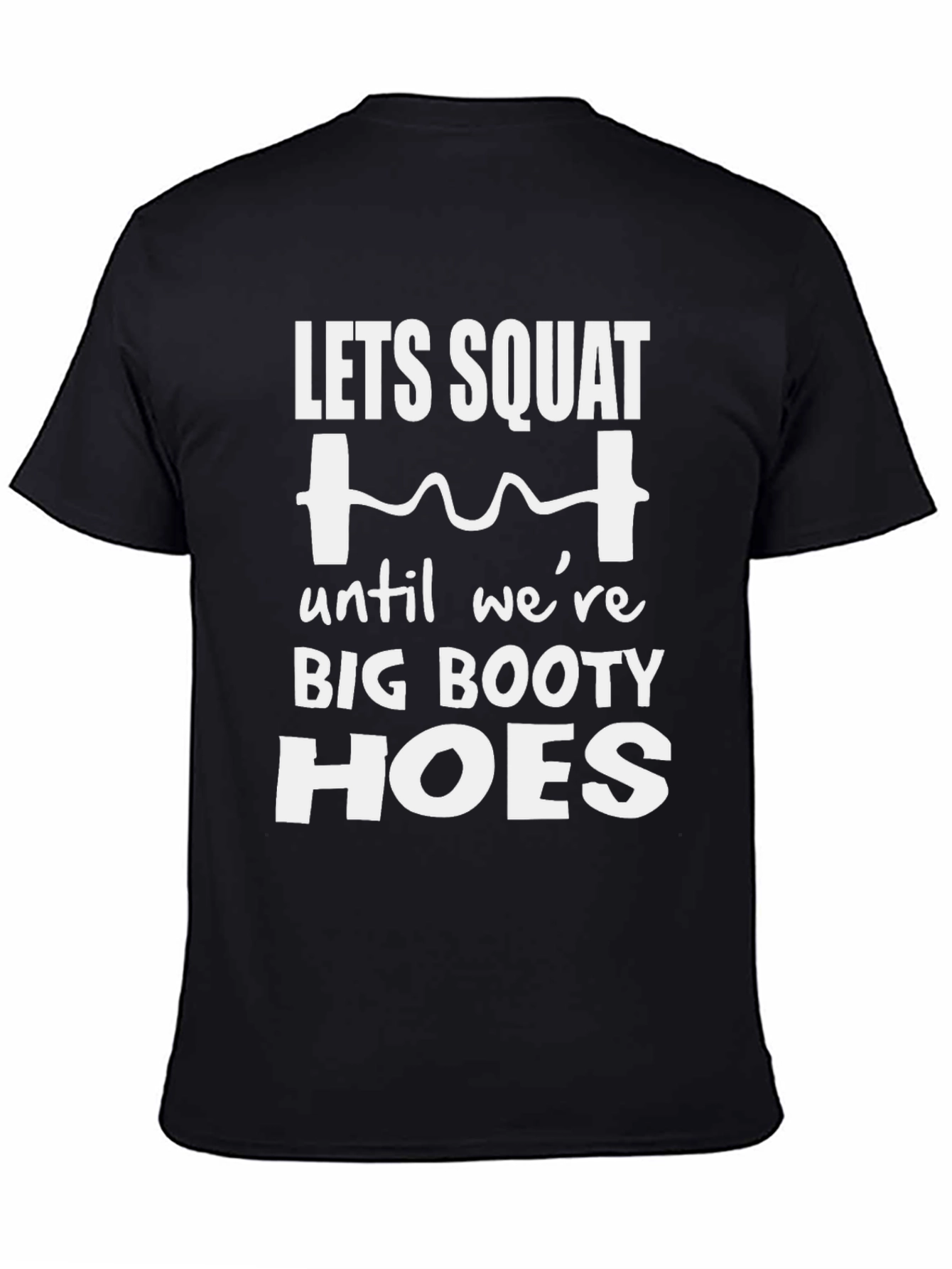 Lets Squat Big Booty Hoes T-Shirt