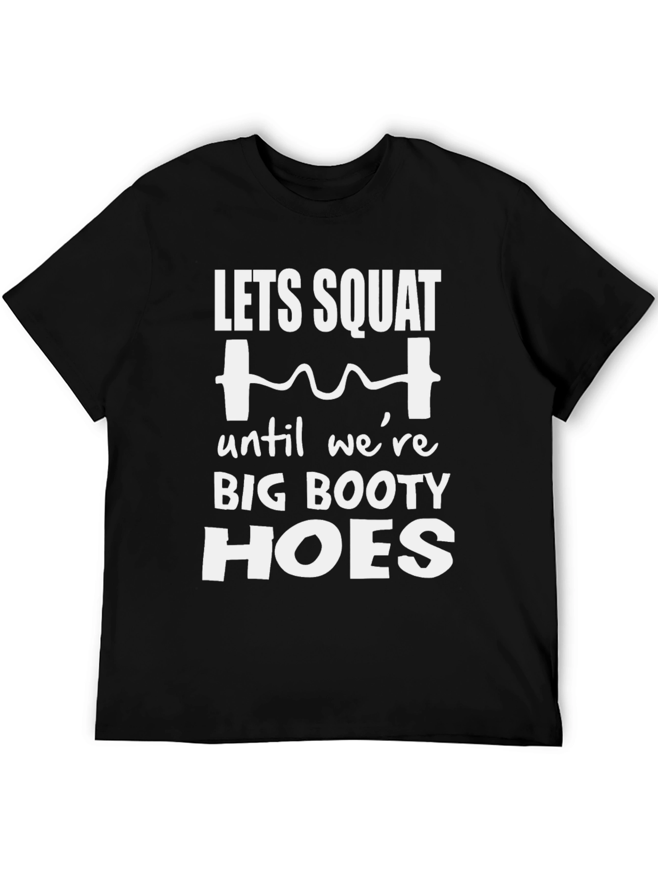 Lets Squat Big Booty Hoes T-Shirt