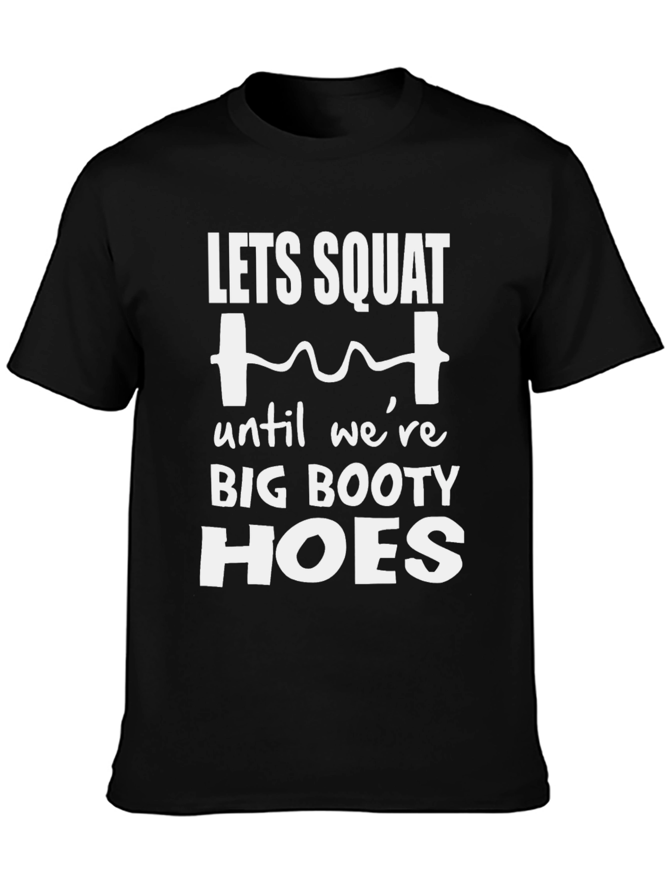 Lets Squat Big Booty Hoes T-Shirt