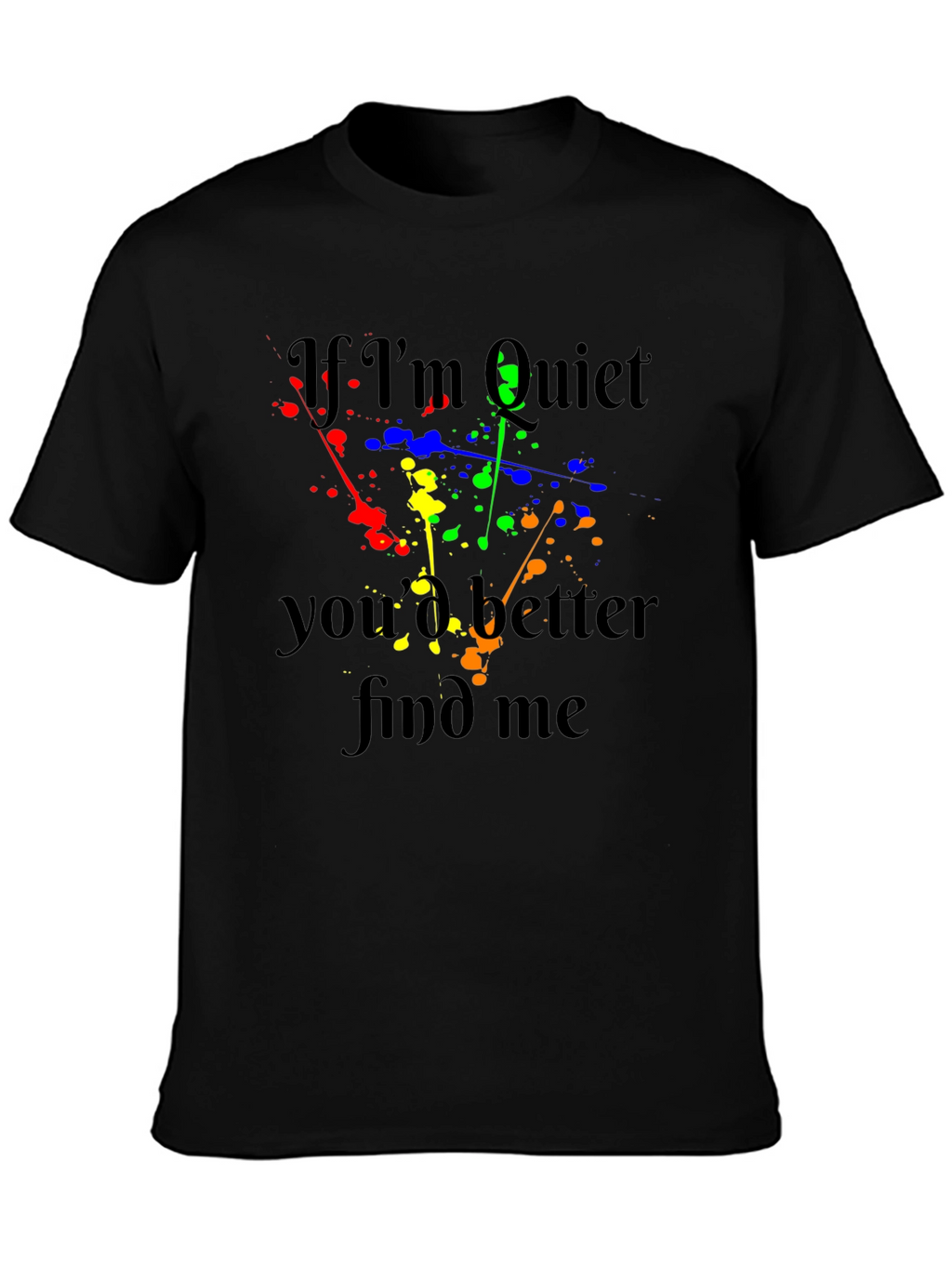 If Im Quiet Find Me Black T-Shirt