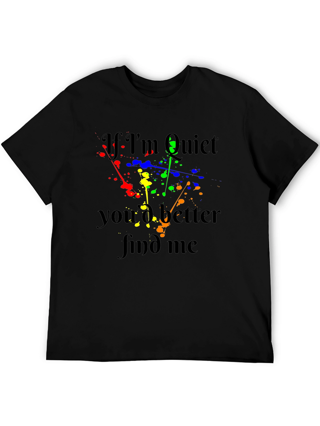If Im Quiet Find Me Black T-Shirt