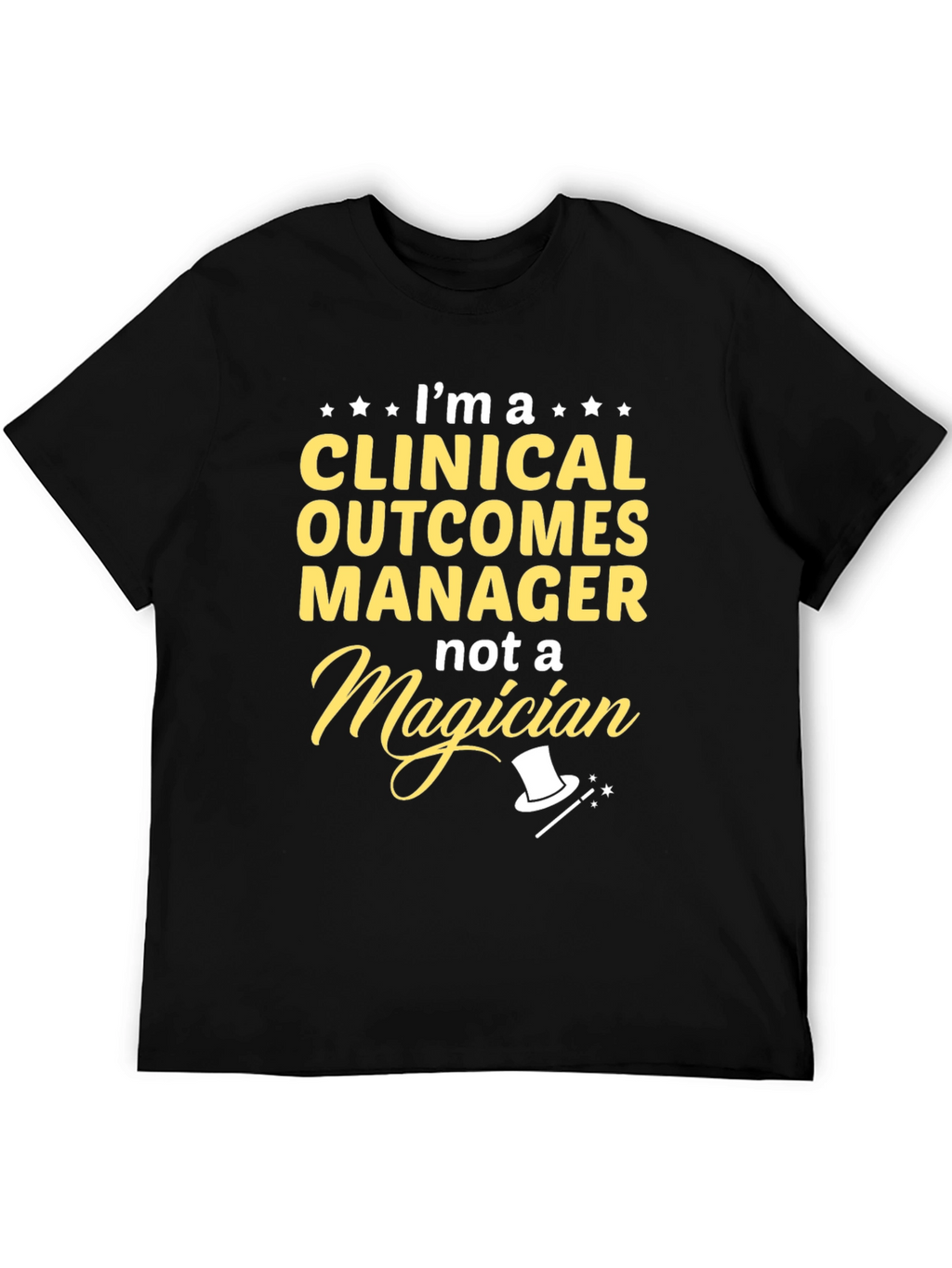 Clinical Outcomes Manager T-Shirt - Not a Magician!
