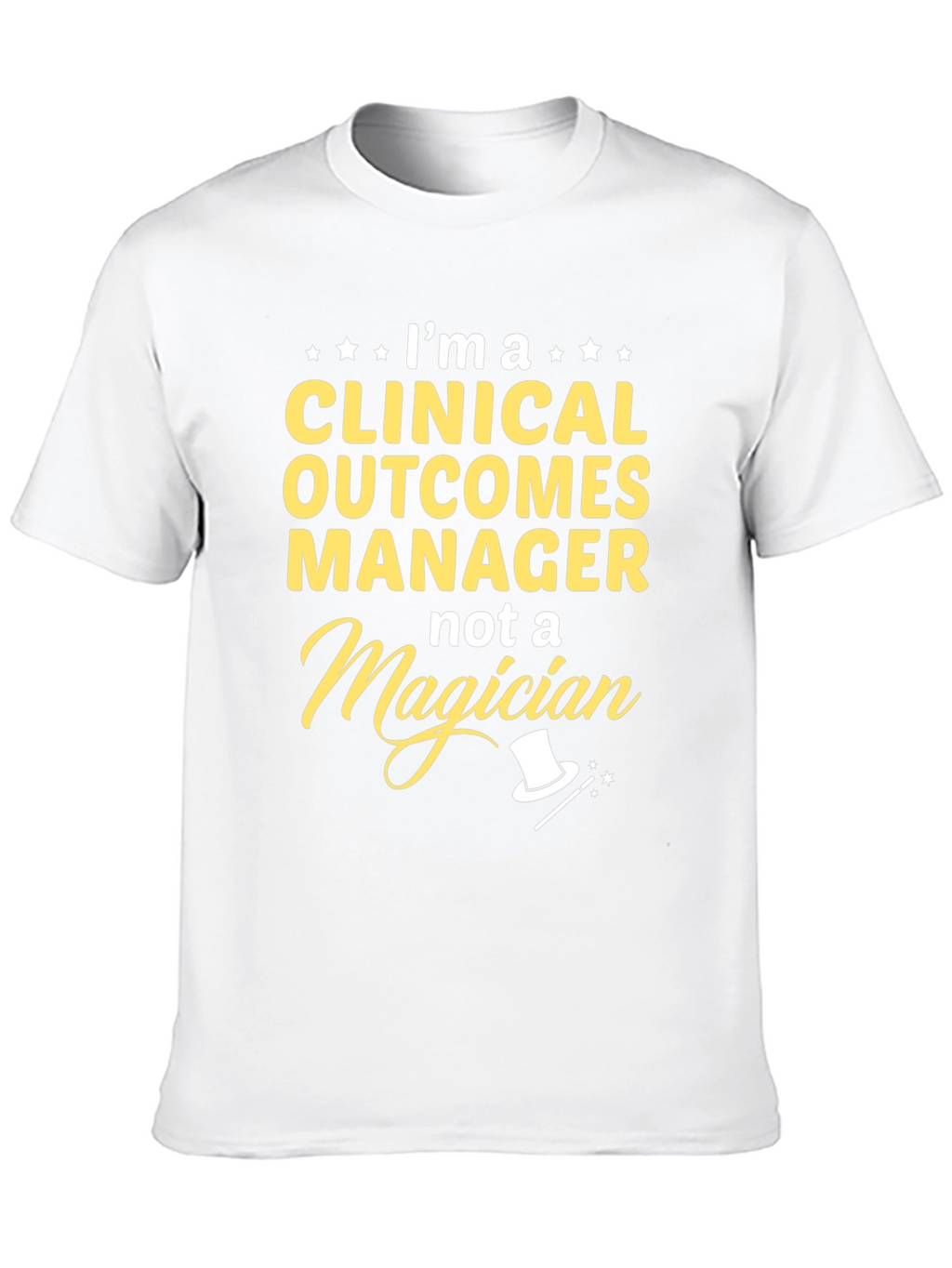 Clinical Outcomes Manager T-Shirt - Not a Magician!