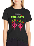 You are my soil-mate t-shirt