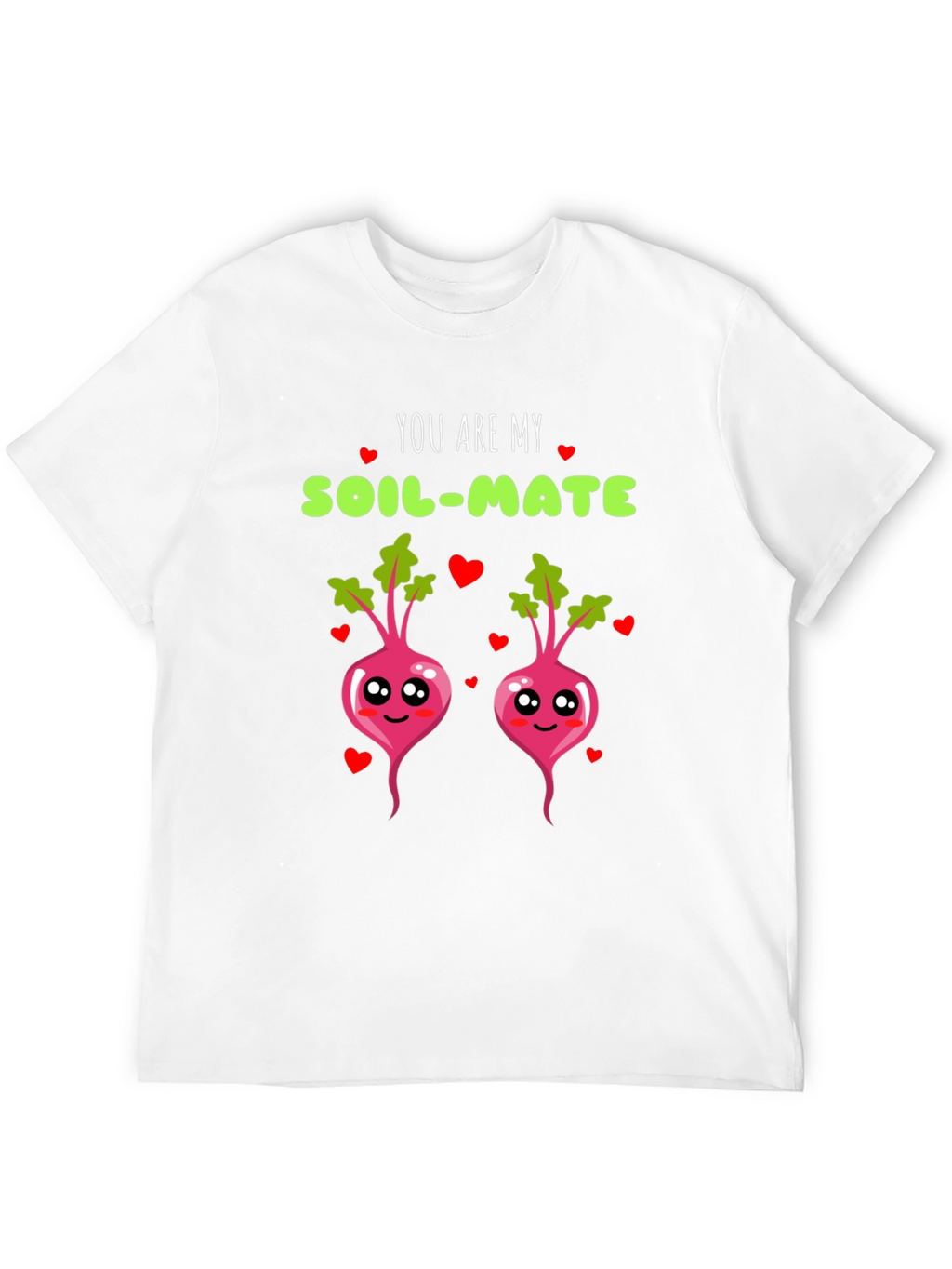 You are my soil-mate t-shirt