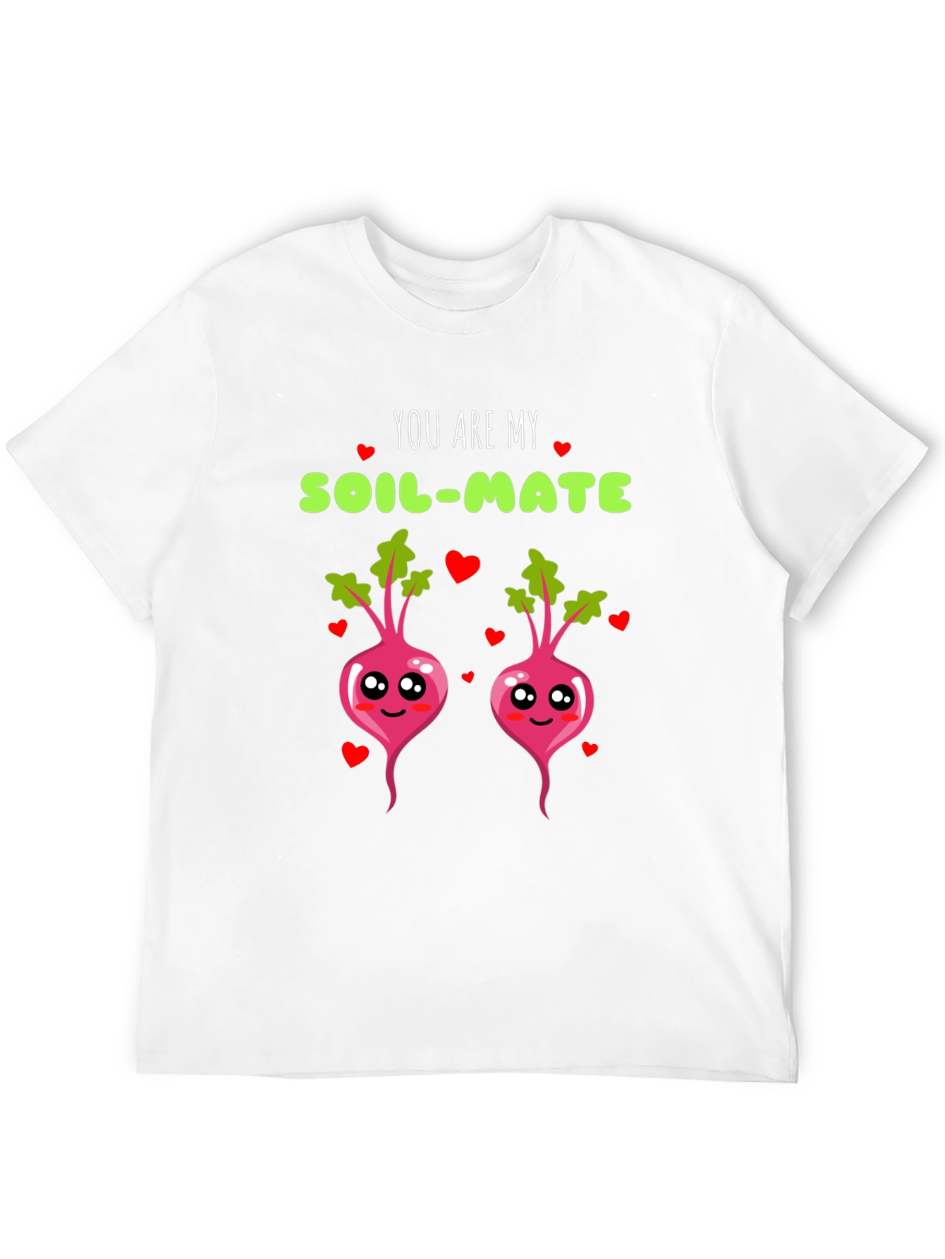 You are my soil-mate t-shirt