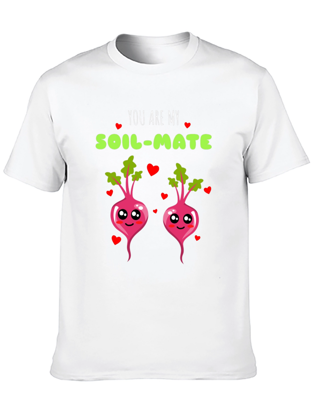 You are my soil-mate t-shirt
