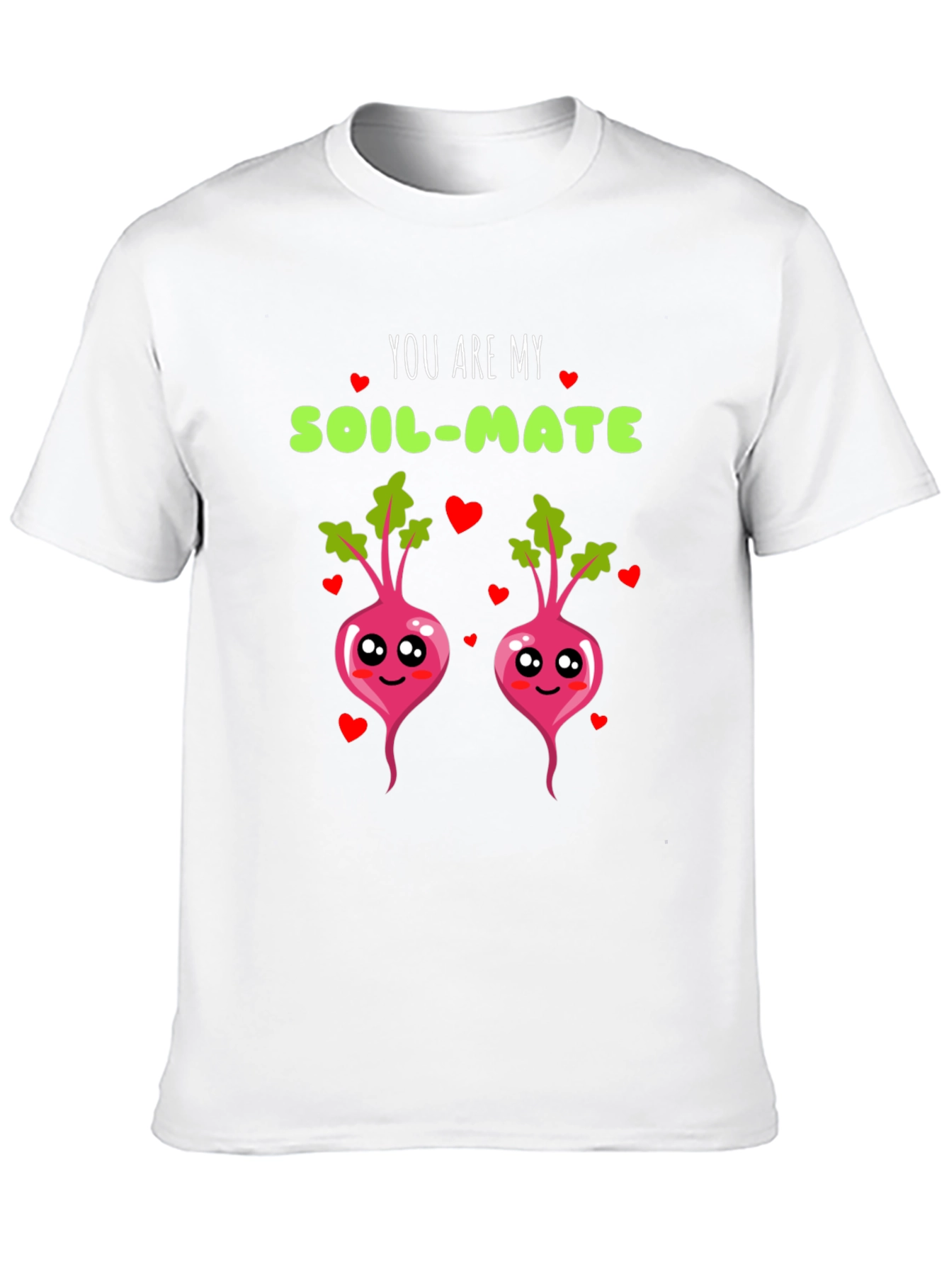 You are my soil-mate t-shirt